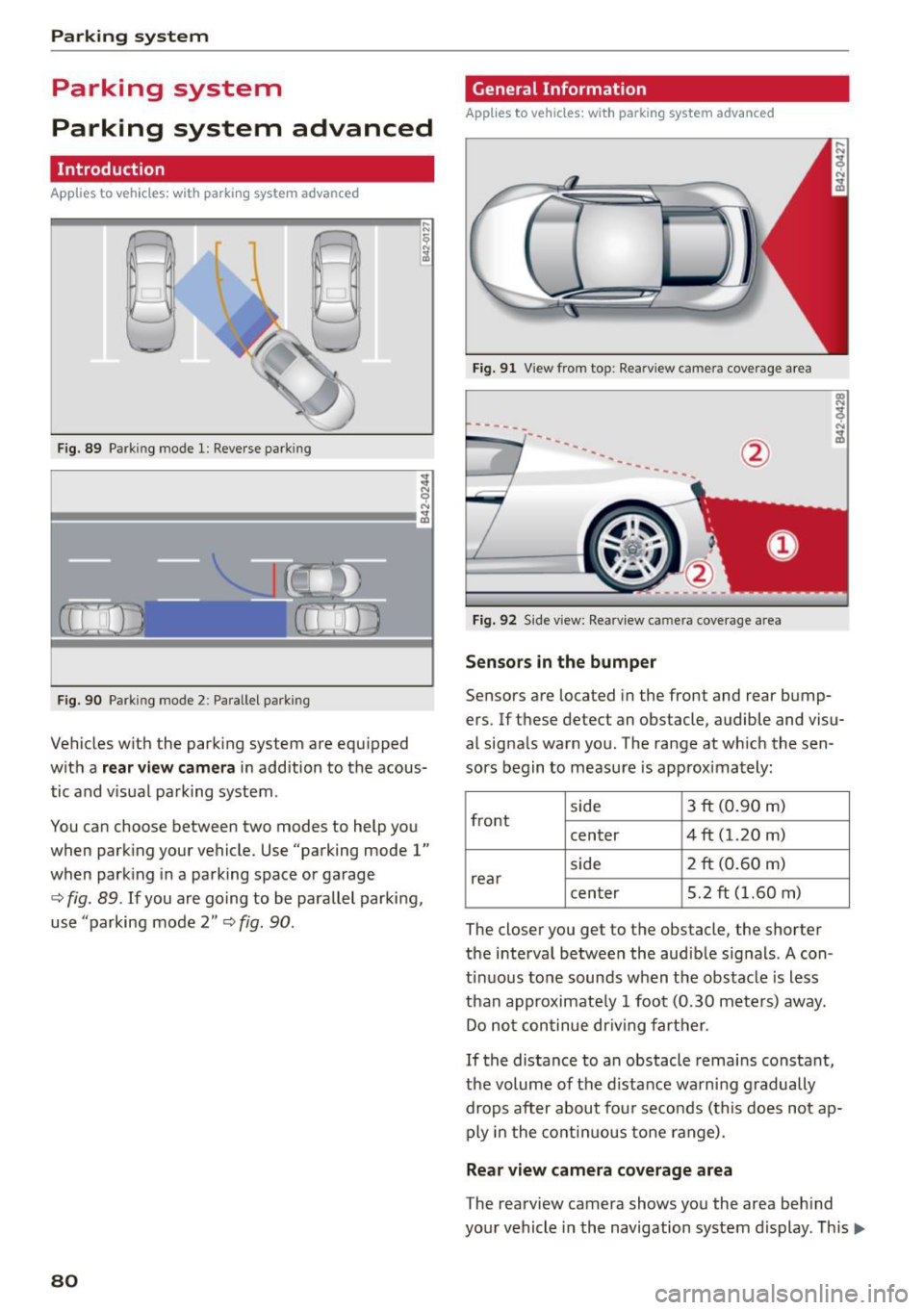 AUDI R8 SPYDER 2015 Manual Online Parking system 
Parking  system 
Parking  system  advanced 
Introduction 
Applies  to  vehicles:  with  park ing system  advanced 
Ll 
I 
Fig.  89 Parking  mode 1: Reverse park ing 
F ig.  90 Parking  AUDI R8 SPYDER 2015 Manual Online Parking system 
Parking  system 
Parking  system  advanced 
Introduction 
Applies  to  vehicles:  with  park ing system  advanced 
Ll 
I 
Fig.  89 Parking  mode 1: Reverse park ing 
F ig.  90 Parking