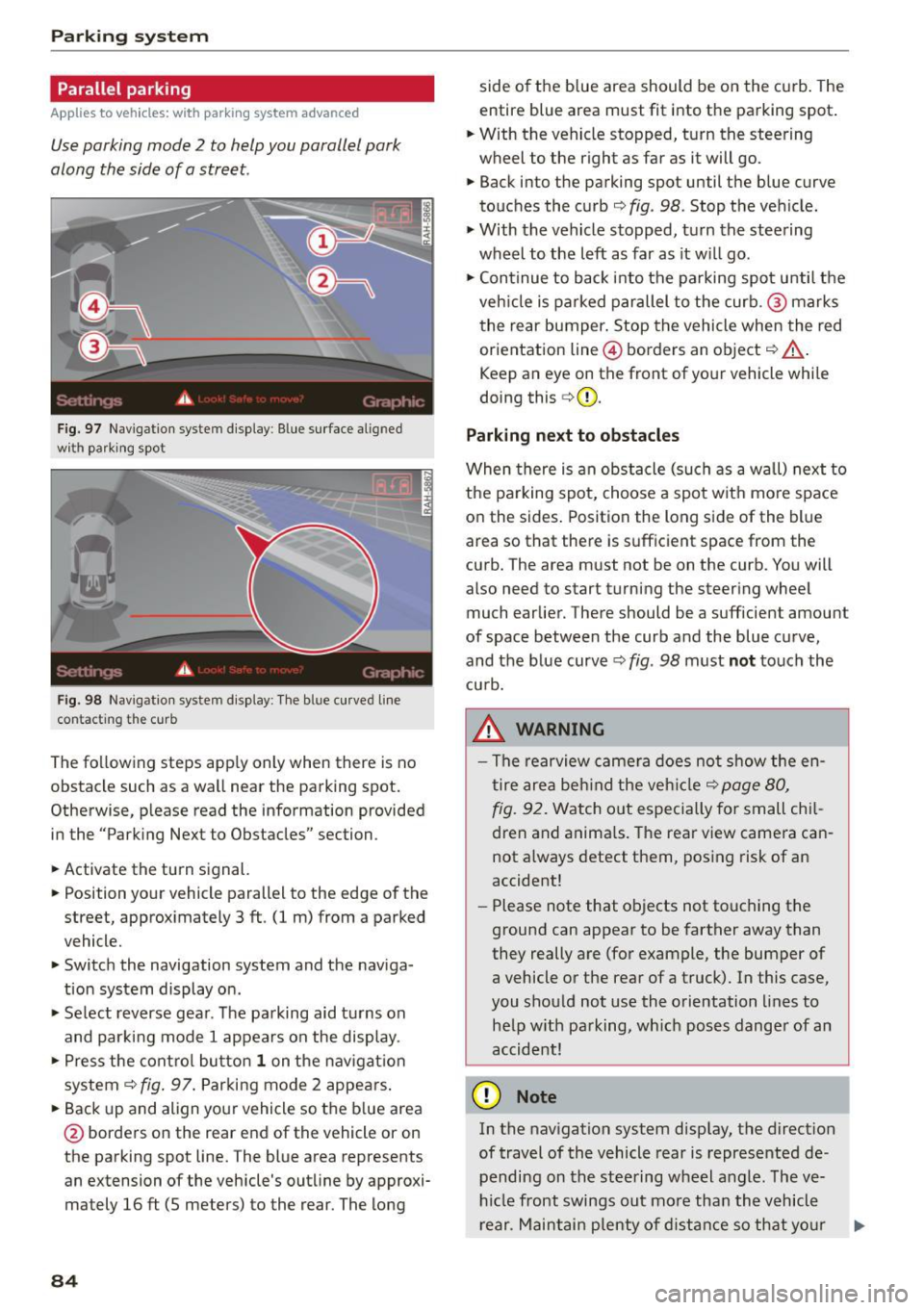 AUDI R8 SPYDER 2015 Manual Online Parking system 
Parallel  parking 
Applies to  vehicles: with  parking  system advanced 
Use parking  mode  2  to  help you  parallel  park 
along  the  side  of  a street. 
Fig . 97 Na vigation  syst AUDI R8 SPYDER 2015 Manual Online Parking system 
Parallel  parking 
Applies to  vehicles: with  parking  system advanced 
Use parking  mode  2  to  help you  parallel  park 
along  the  side  of  a street. 
Fig . 97 Na vigation  syst