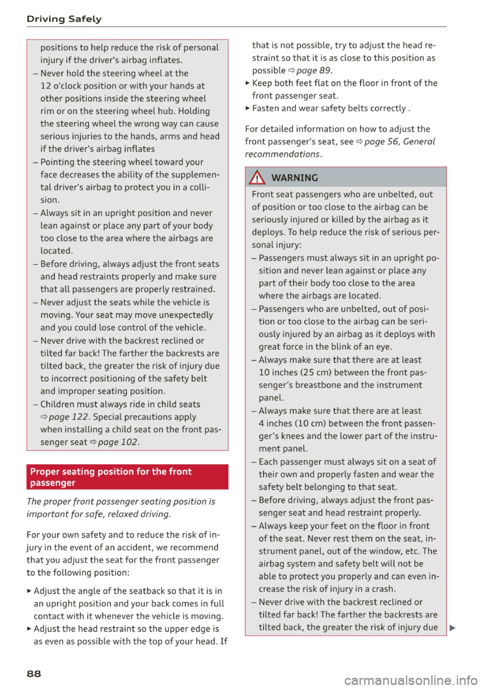 AUDI R8 SPYDER 2015  Owners Manual Driving  Safely 
positions  to  help reduce the  risk of  personal 
injury  if the  drivers  airbag inflates. 
- Never  hold  the  steering  wheel  at  the 
12  oclock  position  or with  your  hand