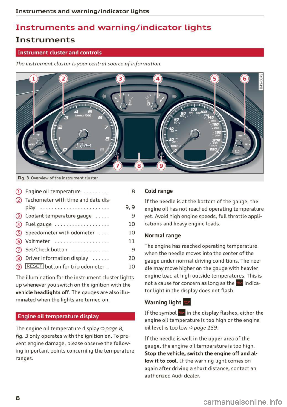 AUDI R8 SPYDER 2015 Owners Manual Instruments and warning /indicator lights
Instruments and warning/indicator lights
Instruments
Instrument cluster and controls
The instrument cluster is your central source of infor AUDI R8 SPYDER 2015 Owners Manual Instruments and warning /indicator lights
Instruments and warning/indicator lights
Instruments
Instrument cluster and controls
The instrument cluster is your central source of infor