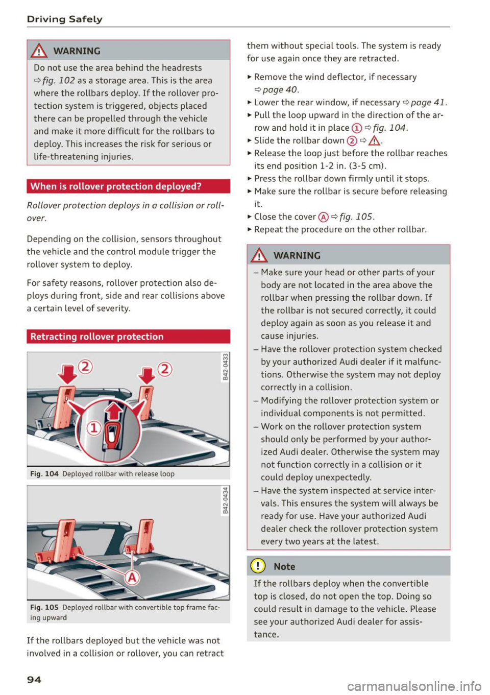 AUDI R8 SPYDER 2015  Owners Manual Driving  Safely 
_&. WARNING 
Do not  use  the  area  behind  the  headrests 
<=.> fig. 102 as  a storage  area . This  is the  area 
where  the  rollbars  deploy.  If the  rollover  pro­
tection  sy
