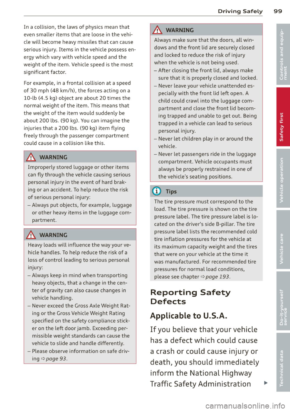 AUDI R8 SPYDER 2014 Owners Manual In a collision, the laws of physics mean that
even smaller items that are loose in the ve hi
cle will become heavy missiles that can cause
serious injury. Items in the vehicle posse AUDI R8 SPYDER 2014 Owners Manual In a collision, the laws of physics mean that
even smaller items that are loose in the ve hi
cle will become heavy missiles that can cause
serious injury. Items in the vehicle posse