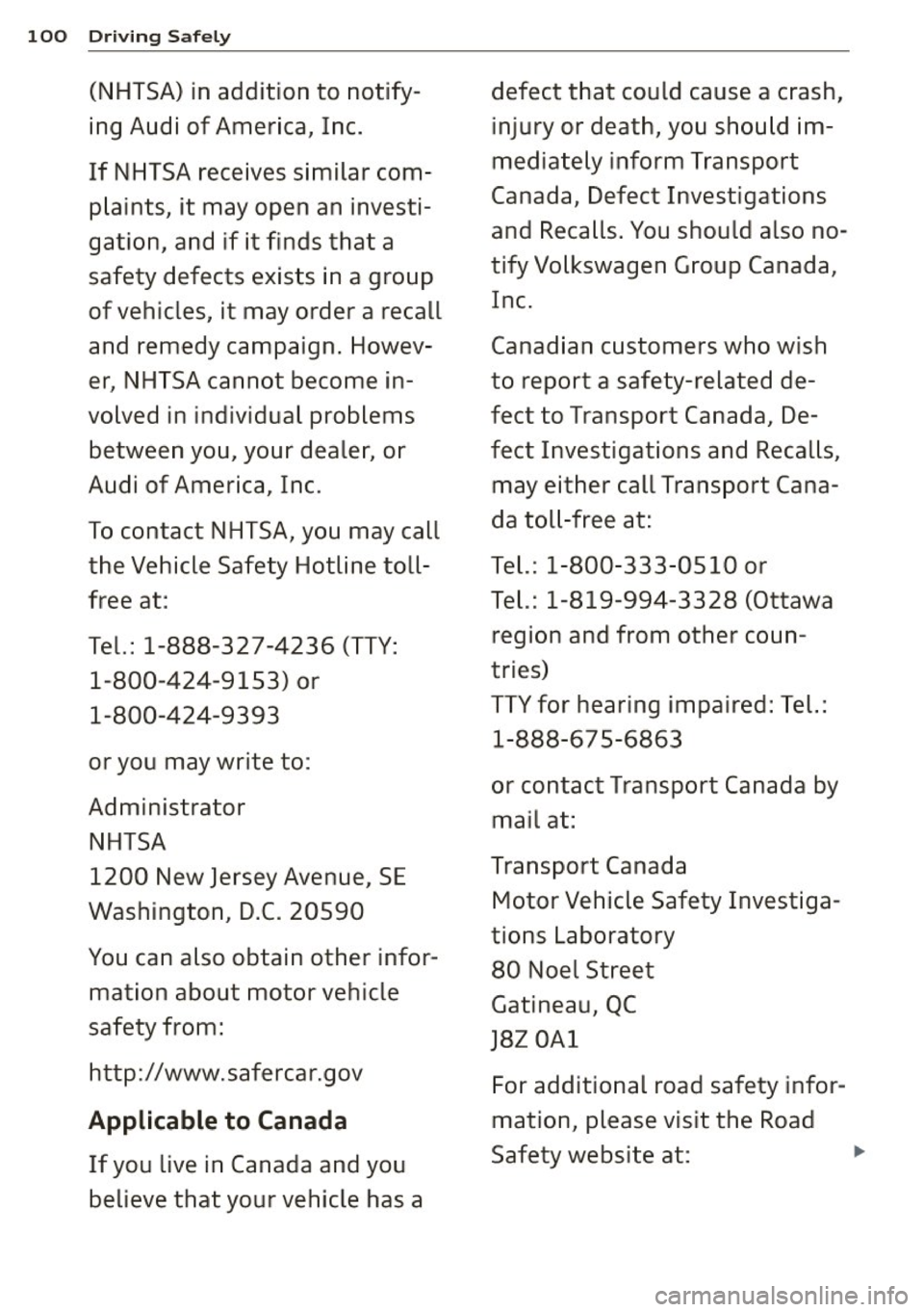 AUDI R8 SPYDER 2014 Owners Manual 100 Driving Safely
(NHTSA) in addition to notify- defect that could cause a crash,
ing Audi of America, Inc. injury or death, you should im-
If NHTSA receives similar com -mediat AUDI R8 SPYDER 2014 Owners Manual 100 Driving Safely
(NHTSA) in addition to notify- defect that could cause a crash,
ing Audi of America, Inc. injury or death, you should im-
If NHTSA receives similar com -mediat