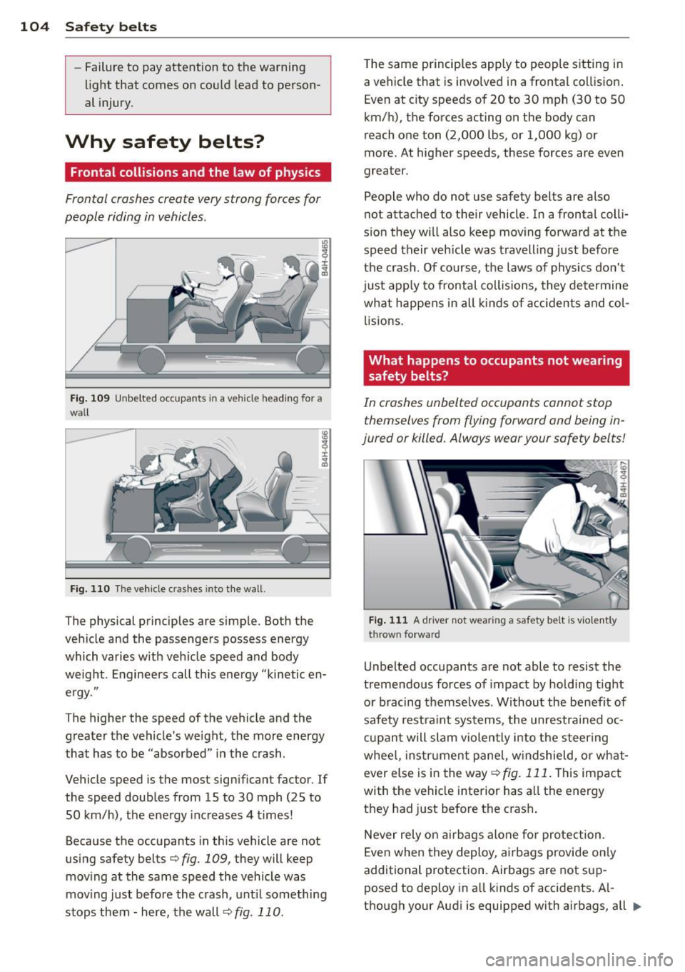 AUDI R8 SPYDER 2014 Owners Manual 104 Safet y belt s
-Failure to pay attention to the warning
light that comes on could lead to person
al injury.
Why safety belts?
Frontal collisions and the law of physics
Fr AUDI R8 SPYDER 2014 Owners Manual 104 Safet y belt s
-Failure to pay attention to the warning
light that comes on could lead to person
al injury.
Why safety belts?
Frontal collisions and the law of physics
Fr