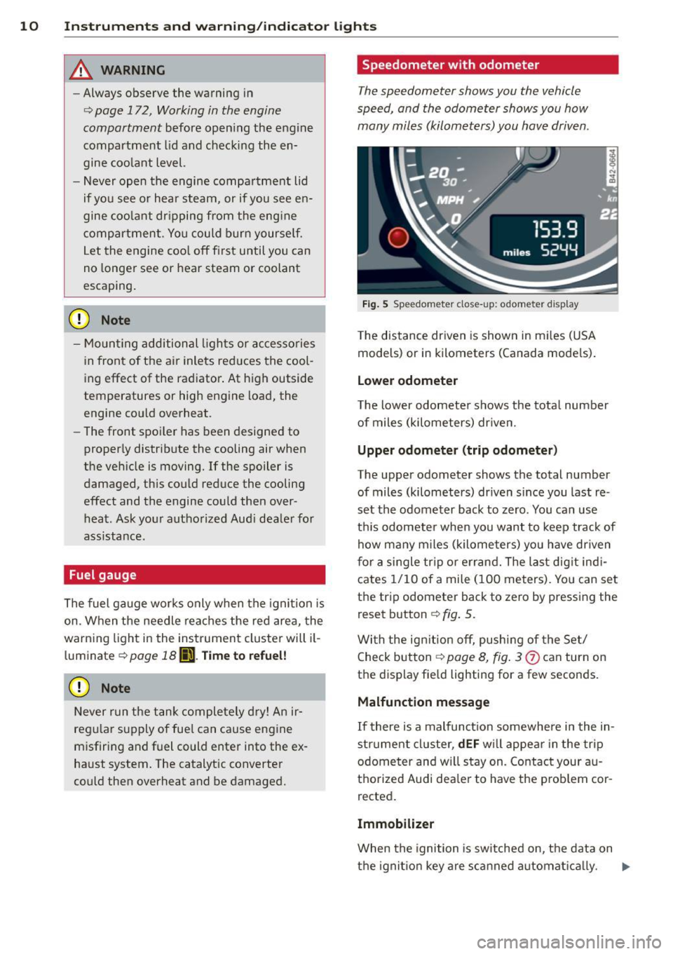 AUDI R8 SPYDER 2014  Owners Manual 10  Instrum ents  a nd warning /indic ato r  li ghts 
& WARNING 
-Always  observe  the  warning  in 
¢ page  172,  Working  in  the  engine 
compartment 
before  open ing  the  engine 
compartment  l