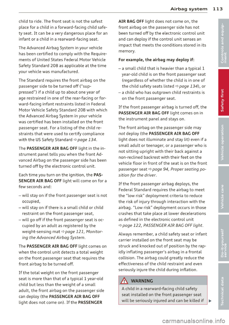 AUDI R8 SPYDER 2014 Owners Manual child to ride. The front seat is not the safest
p lace for a child in a forward-facing child safe
ty seat . It can be a very dangerous place for an
infant or a child in a AUDI R8 SPYDER 2014 Owners Manual child to ride. The front seat is not the safest
p lace for a child in a forward-facing child safe
ty seat . It can be a very dangerous place for an
infant or a child in a