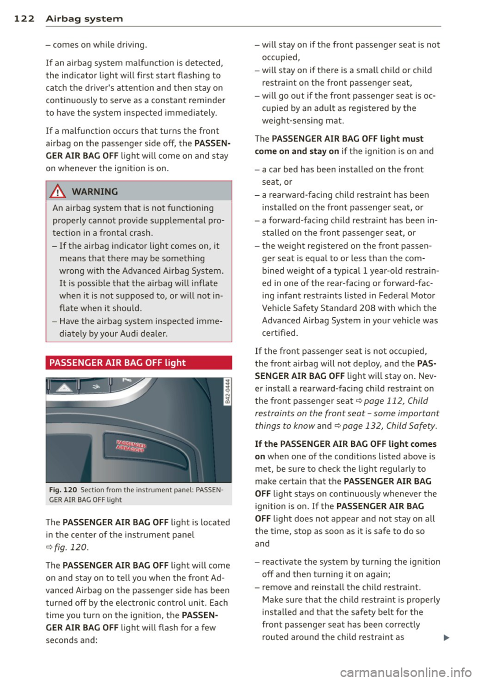 AUDI R8 SPYDER 2014 Owners Manual 122 Airbag sys te m
- comes on while driving .
I f an airbag system malfunct ion is detected ,
the ind icator light will first start flash ing to
ca tch the d rivers attention AUDI R8 SPYDER 2014 Owners Manual 122 Airbag sys te m
- comes on while driving .
I f an airbag system malfunct ion is detected ,
the ind icator light will first start flash ing to
ca tch the d rivers attention