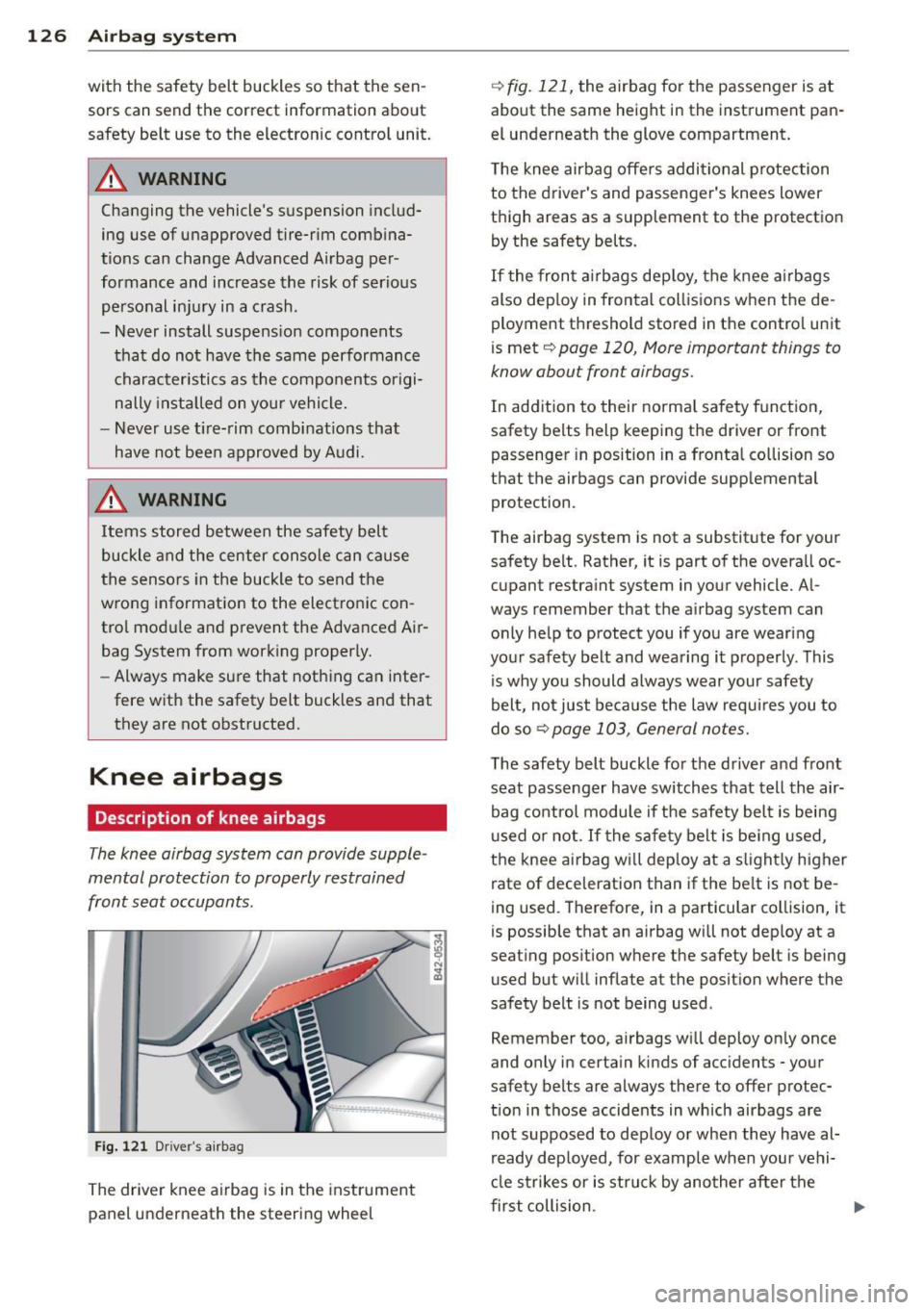 AUDI R8 SPYDER 2014 Owners Manual 126 Airbag system
with the safety belt buckles so that the sen
sors can send the correct information about
safety belt use to the electron ic control unit.
.&_ WARNING
Chan AUDI R8 SPYDER 2014 Owners Manual 126 Airbag system
with the safety belt buckles so that the sen
sors can send the correct information about
safety belt use to the electron ic control unit.
.&_ WARNING
Chan