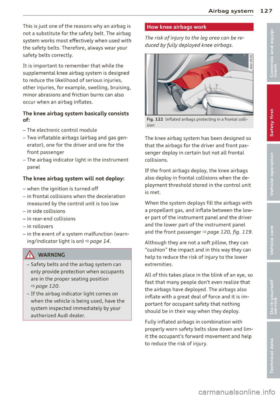 AUDI R8 SPYDER 2014 Owners Manual This is just one o f the reasons why an a irbag is
not a substitute for the safety belt . The airbag
system works most effective ly when used wit h
the safety belts. Theref ore AUDI R8 SPYDER 2014 Owners Manual This is just one o f the reasons why an a irbag is
not a substitute for the safety belt . The airbag
system works most effective ly when used wit h
the safety belts. Theref ore