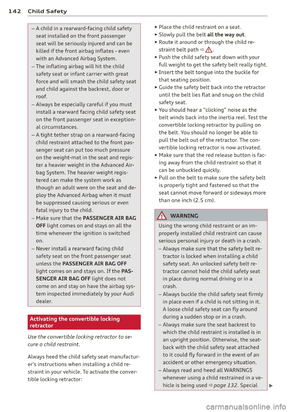 AUDI R8 SPYDER 2014 Owners Manual 142 Child Safety
-A child in a rearward-facing child safety
seat installed on the front passenger
seat will be seriously injured and can be killed if the front airbag inflate AUDI R8 SPYDER 2014 Owners Manual 142 Child Safety
-A child in a rearward-facing child safety
seat installed on the front passenger
seat will be seriously injured and can be killed if the front airbag inflate