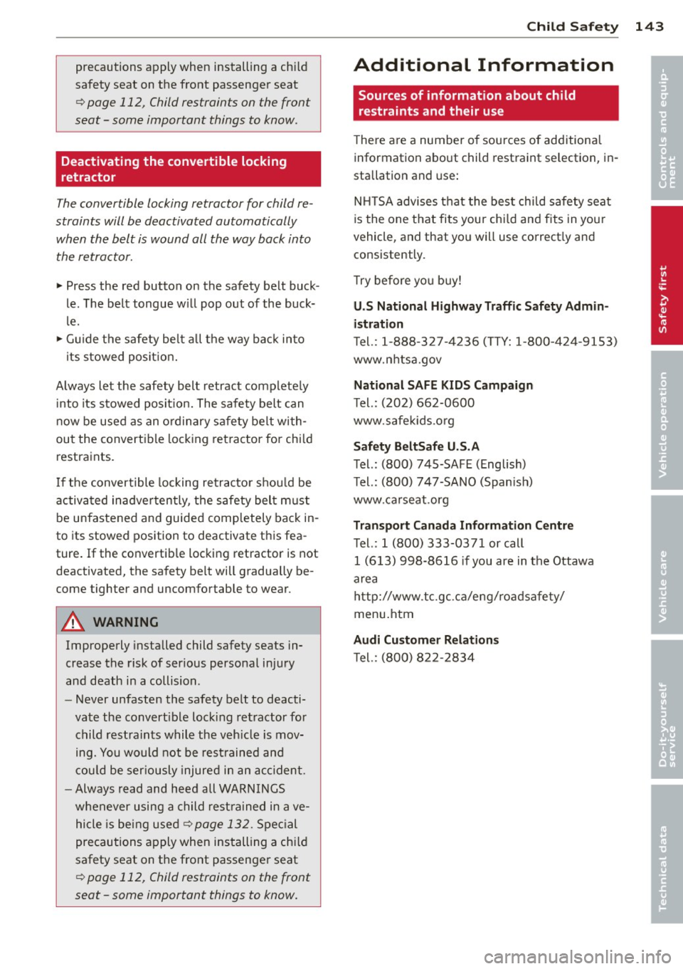 AUDI R8 SPYDER 2014 Owners Manual precautions apply when installing a chi ld
safety seat on t he front passen ger seat
Q page 112, Child restraints on th e front
seat -some important things to know.
Deactivating AUDI R8 SPYDER 2014 Owners Manual precautions apply when installing a chi ld
safety seat on t he front passen ger seat
Q page 112, Child restraints on th e front
seat -some important things to know.
Deactivating