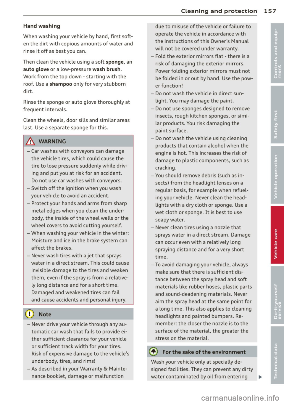 AUDI R8 SPYDER 2014 Owners Manual Hand washing
When washing your veh icle by hand, fi rst soft
en the dirt with copious amounts of water and rinse it
off as b est you can.
Then clean the veh icle using a soft
s AUDI R8 SPYDER 2014 Owners Manual Hand washing
When washing your veh icle by hand, fi rst soft
en the dirt with copious amounts of water and rinse it
off as b est you can.
Then clean the veh icle using a soft
s