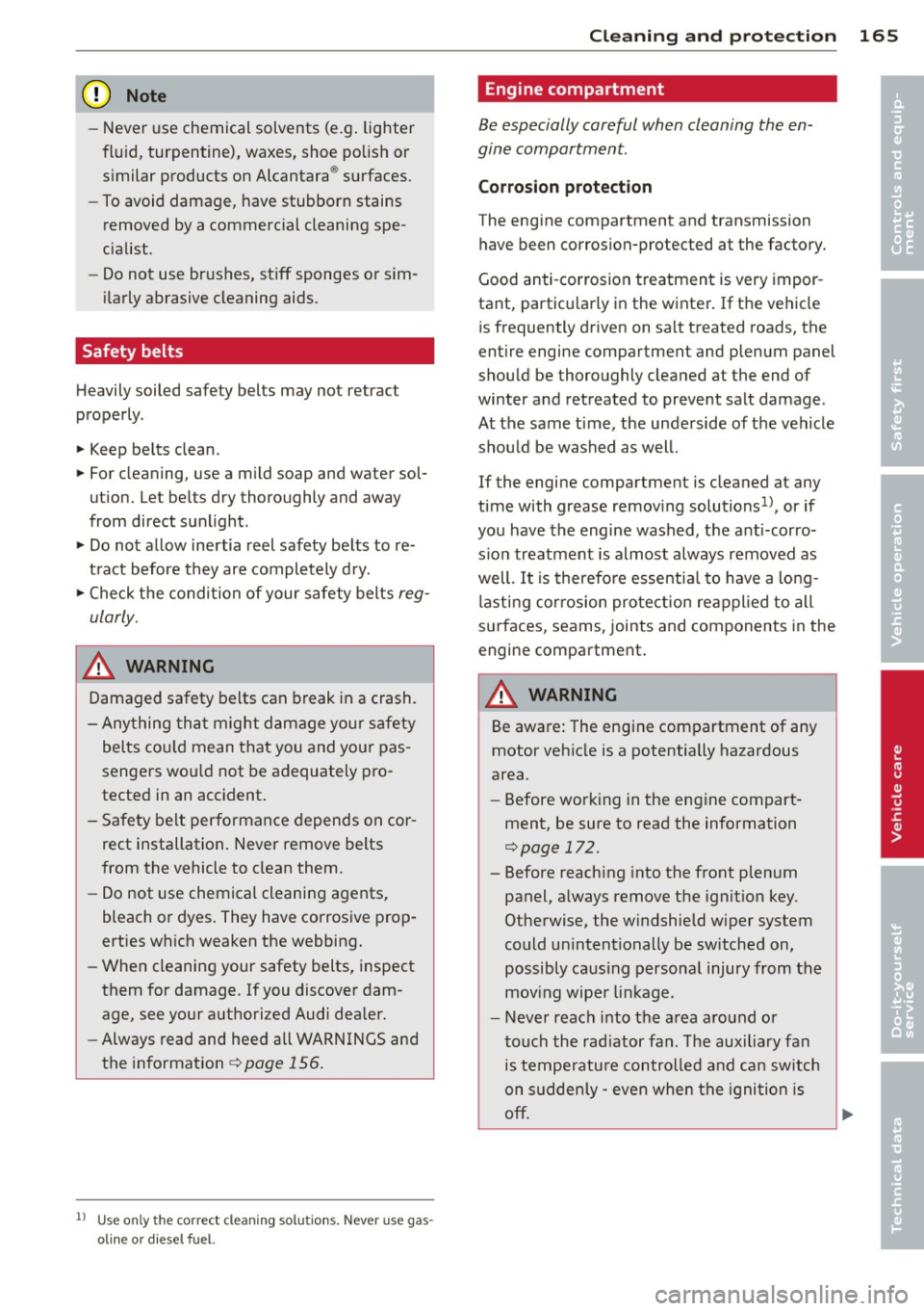 AUDI R8 SPYDER 2014 Owners Manual (D Note
-Never use chemical solvents (e.g . lighter
flu id, turpentine), waxes, shoe polish or
s imilar products on Alcantara ® surfaces.
- To avoid damage, have stubborn stains
AUDI R8 SPYDER 2014 Owners Manual (D Note
-Never use chemical solvents (e.g . lighter
flu id, turpentine), waxes, shoe polish or
s imilar products on Alcantara ® surfaces.
- To avoid damage, have stubborn stains