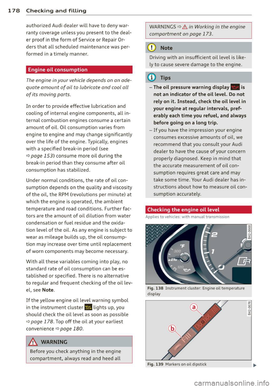 AUDI R8 SPYDER 2014  Owners Manual 1 78  Che cking  and  filling 
authorized  Audi dealer  will have to  deny war ­
ranty cov erage  un less  you present  to  the  dea l­
er  proof  in the  form  of Serv ice o r Repair Or­
ders  tha