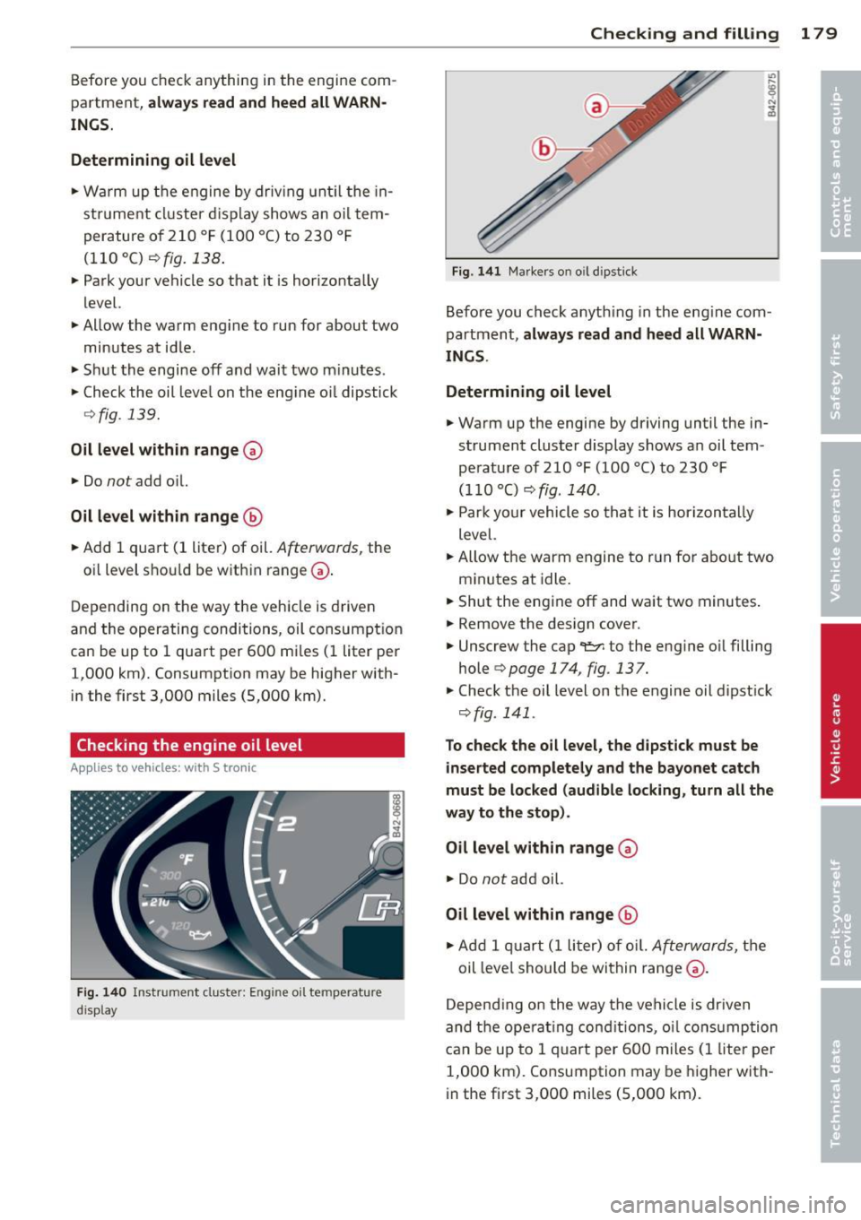 AUDI R8 SPYDER 2014 Owners Manual Before you check anything in the engine com
partment,
always read and heed all WARN
INGS.
Determining oil level
... Warm up the engine by driv ing until the in
strument cluste AUDI R8 SPYDER 2014 Owners Manual Before you check anything in the engine com
partment,
always read and heed all WARN
INGS.
Determining oil level
... Warm up the engine by driv ing until the in
strument cluste
