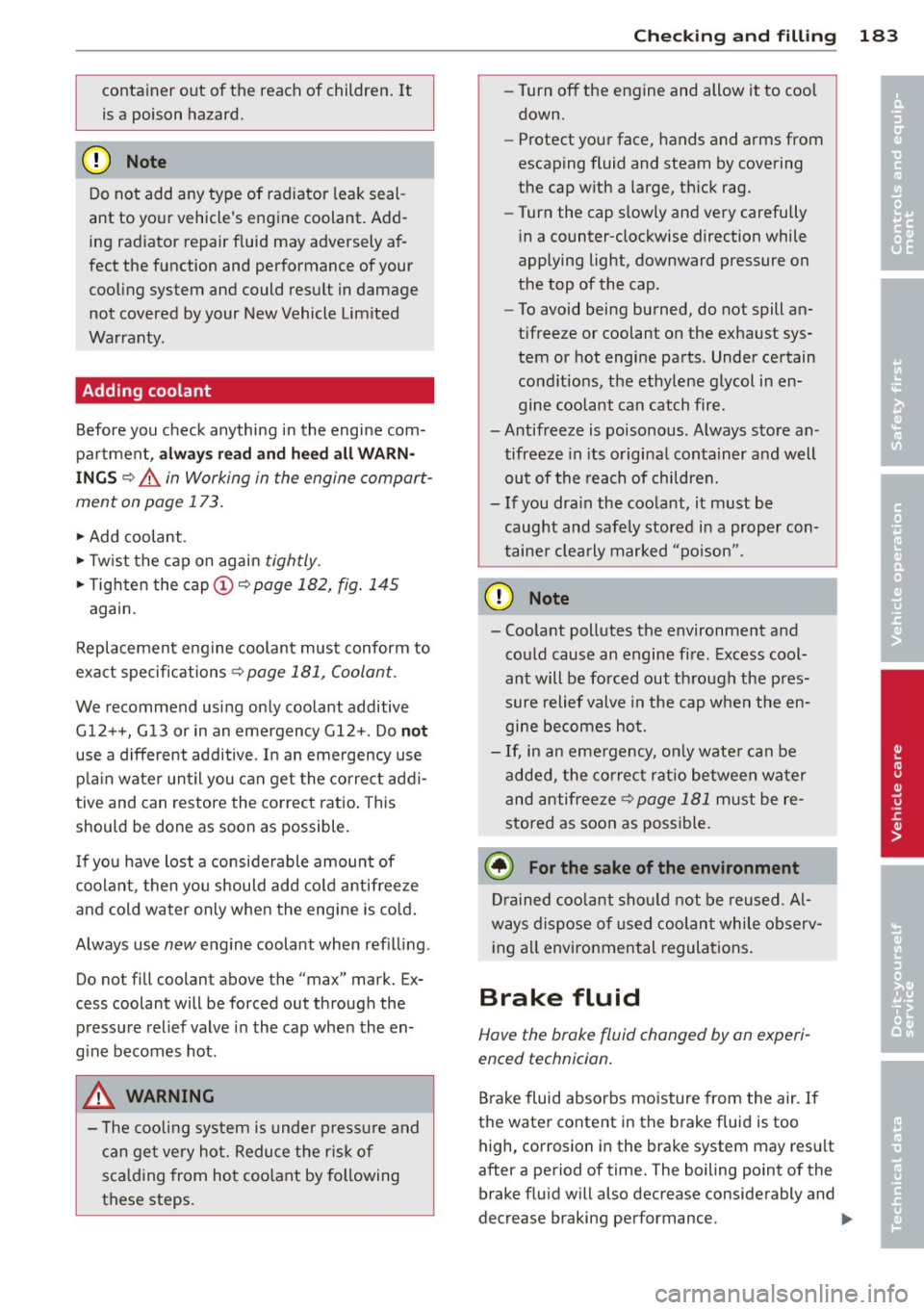 AUDI R8 SPYDER 2014 Owners Manual container out of the reach of children. It
is a poison hazard.
@ Note
Do not add any type of radiator leak seal
ant to your vehicles engine coolant. Add
ing radiator repa AUDI R8 SPYDER 2014 Owners Manual container out of the reach of children. It
is a poison hazard.
@ Note
Do not add any type of radiator leak seal
ant to your vehicles engine coolant. Add
ing radiator repa