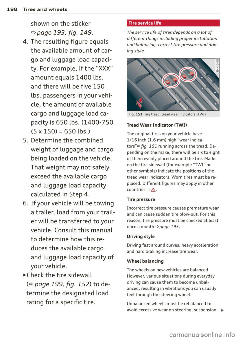 AUDI R8 SPYDER 2014  Owners Manual 198  Tires  and  wheels 
shown  on the  sti cker 
¢ page 193, fig. 149 . 
4. The re sulting  figure  equals 
th e available  amount  of car­
go and  luggage  load  capa ci­
ty . For example,  if th
