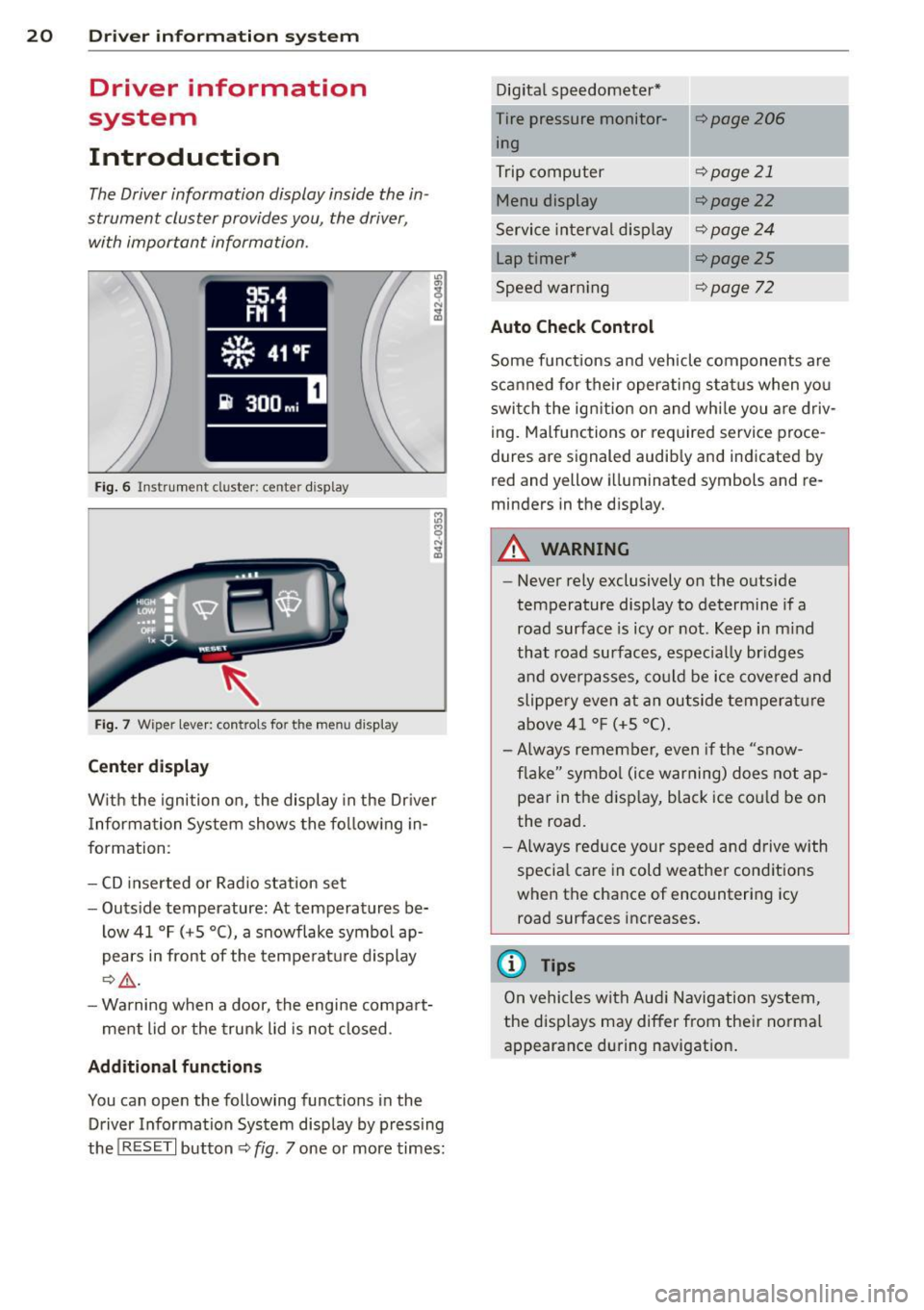 AUDI R8 SPYDER 2014  Owners Manual 20  Driver  information system 
Driver  information 
system 
Introduction 
The Driver information  display  inside  the  in ­
strument  cluster  provides you,  the  driver , 
with  important  informa