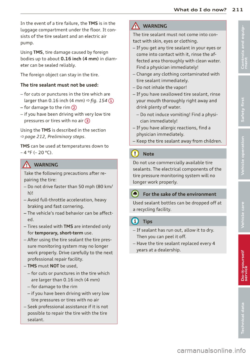 AUDI R8 SPYDER 2014 Owners Manual In the event of a tire fai lure, the TM S is in the
l uggage compartment under the floor . It con
sists of the tire sea lant and an electric a ir
pump.
Using
TM S, tire damage ca AUDI R8 SPYDER 2014 Owners Manual In the event of a tire fai lure, the TM S is in the
l uggage compartment under the floor . It con
sists of the tire sea lant and an electric a ir
pump.
Using
TM S, tire damage ca