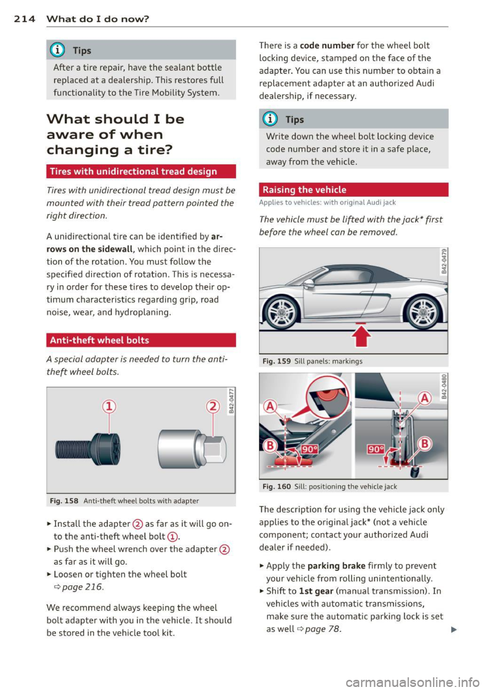 AUDI R8 SPYDER 2014 Owners Manual 214 What do I do now ?
@ Tips
After a tire repair, have the sealant bottle
rep laced at a dealership. This restores full
functionality to the Tire Mob ility System.
What sho AUDI R8 SPYDER 2014 Owners Manual 214 What do I do now ?
@ Tips
After a tire repair, have the sealant bottle
rep laced at a dealership. This restores full
functionality to the Tire Mob ility System.
What sho