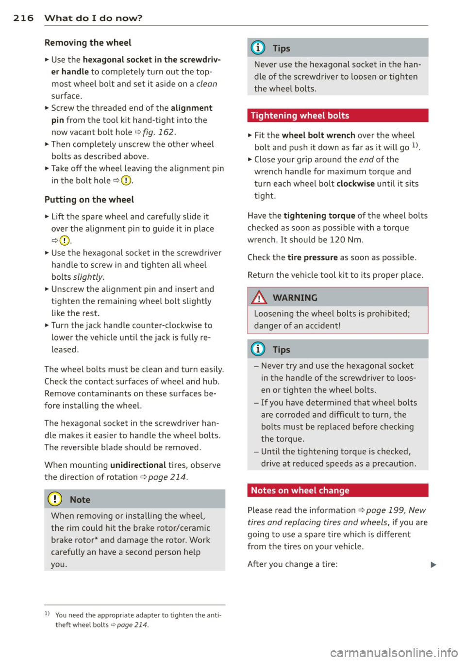 AUDI R8 SPYDER 2014  Owners Manual 216  What  do  I  do  now? 
Removing the  wheel 
.. Use the hexagonal  socket in the  screwdriv­
er  handle 
to comp letely  turn  out  the top­
most  wheel  bolt and  set  it  aside  on  a 
clean 
