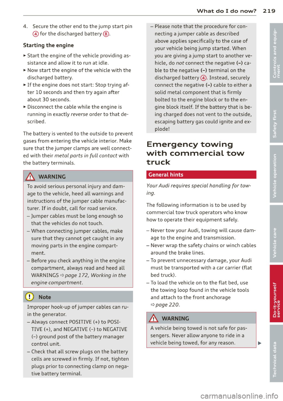 AUDI R8 SPYDER 2014 Owners Manual 4. Secure the other end to the jump start pin
© for the discharged battery@.
Starting the engine
.,. Start the eng ine of the vehicle providing as
s istance and allow it to ru AUDI R8 SPYDER 2014 Owners Manual 4. Secure the other end to the jump start pin
© for the discharged battery@.
Starting the engine
.,. Start the eng ine of the vehicle providing as
s istance and allow it to ru