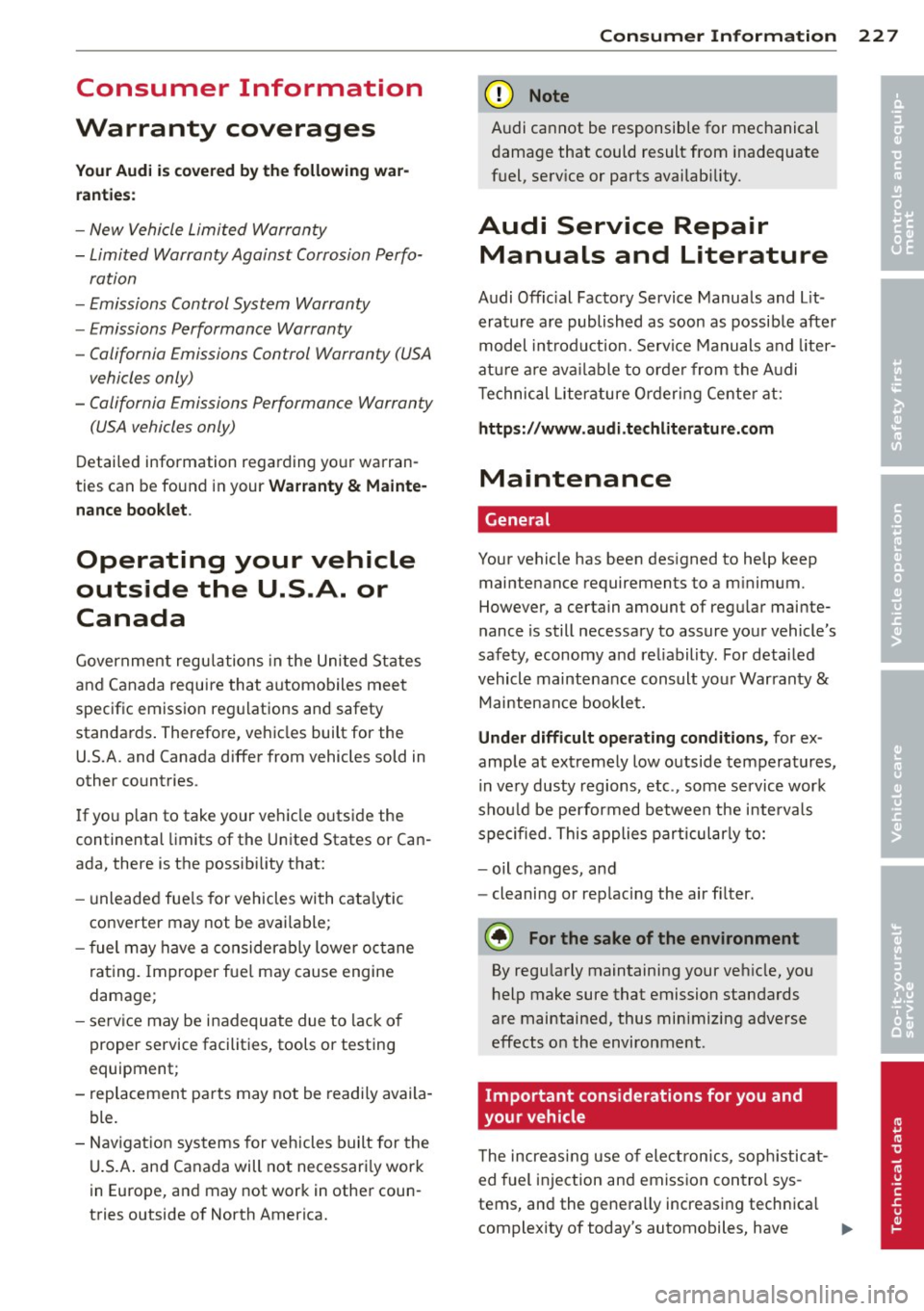 AUDI R8 SPYDER 2014  Owners Manual Consumer  Information 
Warranty  coverages 
Your Audi is  covered by the following  war­
ranties : 
-New  Vehicle  Limited  Warranty 
- Limited  Warranty  Against  Corrosion  Perfo-
ration 
- Emissio