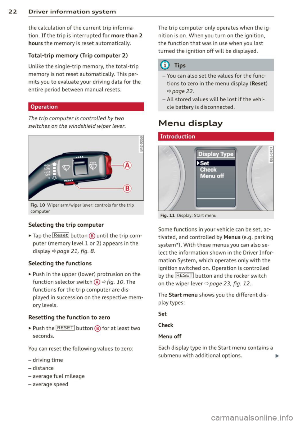 AUDI R8 SPYDER 2014 Owners Manual 22 Driver information system
the calculation of the current trip informa
t ion. If the trip is interrupted for
more than 2
hours
the memory is reset automatica lly.
Total-trip AUDI R8 SPYDER 2014 Owners Manual 22 Driver information system
the calculation of the current trip informa
t ion. If the trip is interrupted for
more than 2
hours
the memory is reset automatica lly.
Total-trip