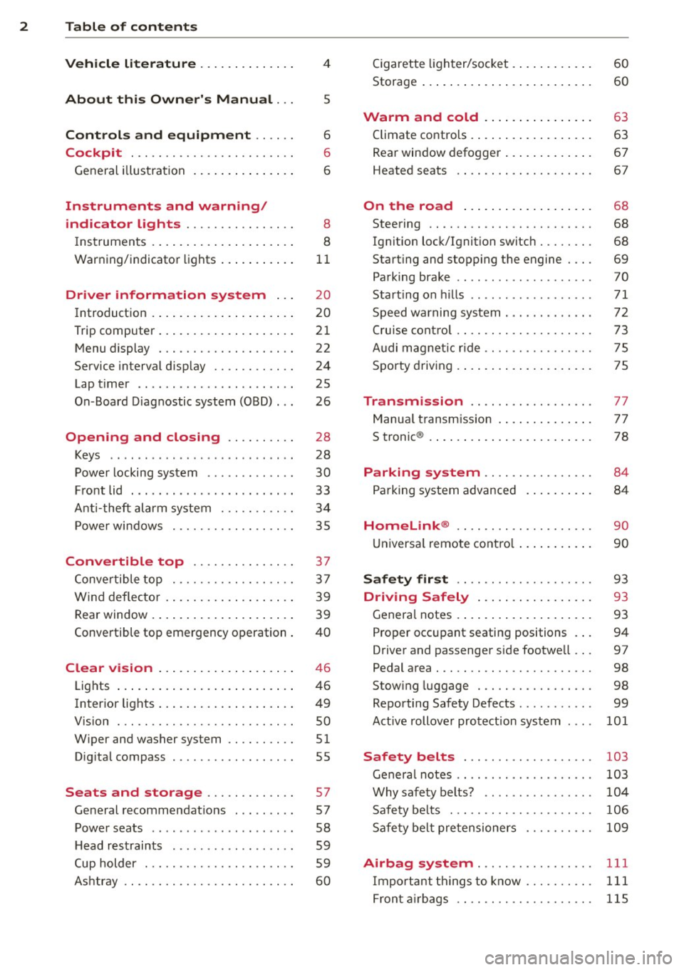 AUDI R8 SPYDER 2014  Owners Manual 2  Table  of  contents Vehicle  literature  .. .. .. .. .. ... . 
4 
About  this  Owners  Manual . . . 5 
Controls  and  equipment  .. ...  . 
Cockpit  ................ .... .. . . 
General  illus tr