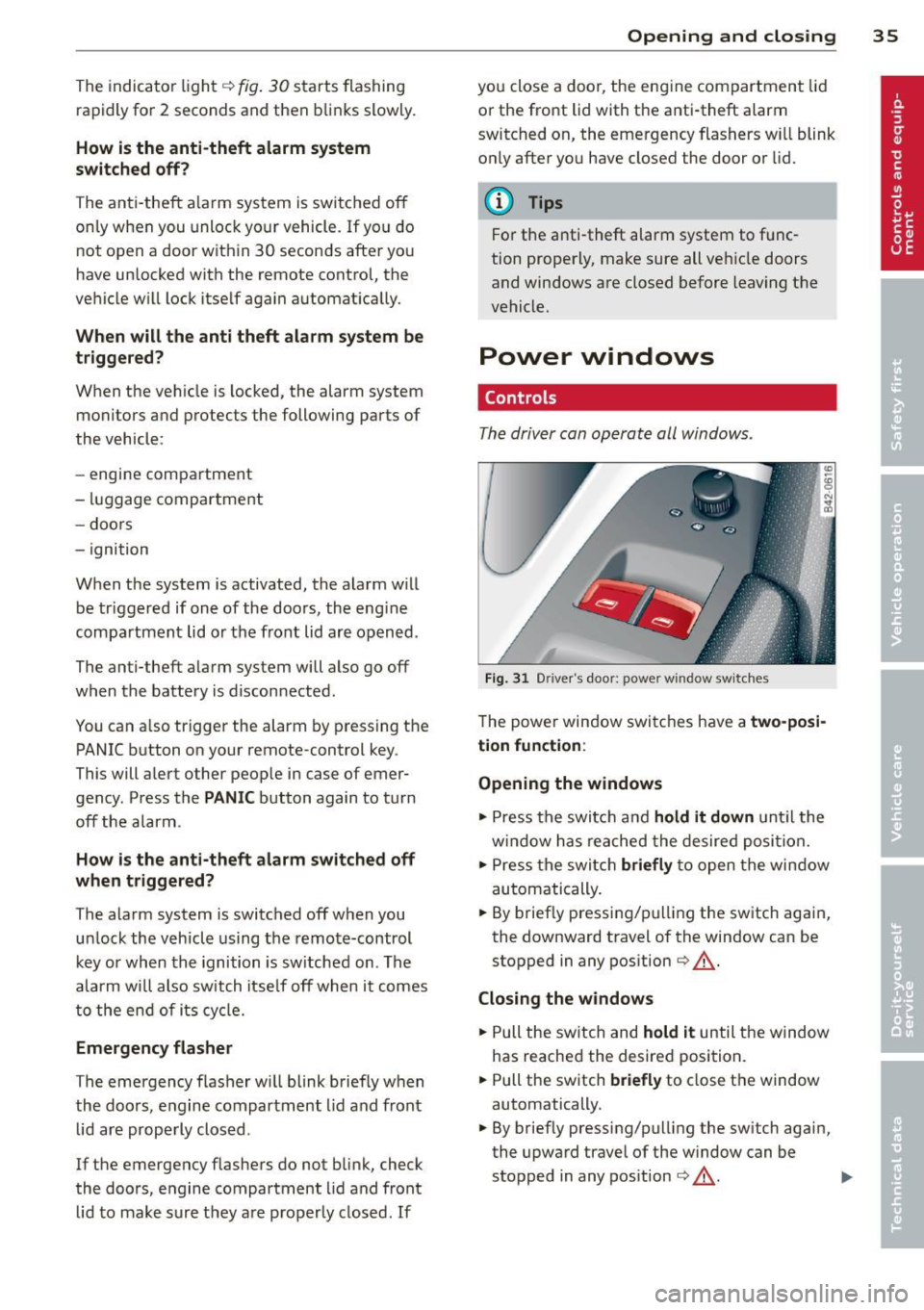 AUDI R8 SPYDER 2014 Owners Manual The indicator li ght q fig . 30 starts flashing
rapidly fo r 2 seconds and then blinks slowly.
How is the anti-theft alarm system
switched off?
The anti -the ft alarm system is swi AUDI R8 SPYDER 2014 Owners Manual The indicator li ght q fig . 30 starts flashing
rapidly fo r 2 seconds and then blinks slowly.
How is the anti-theft alarm system
switched off?
The anti -the ft alarm system is swi