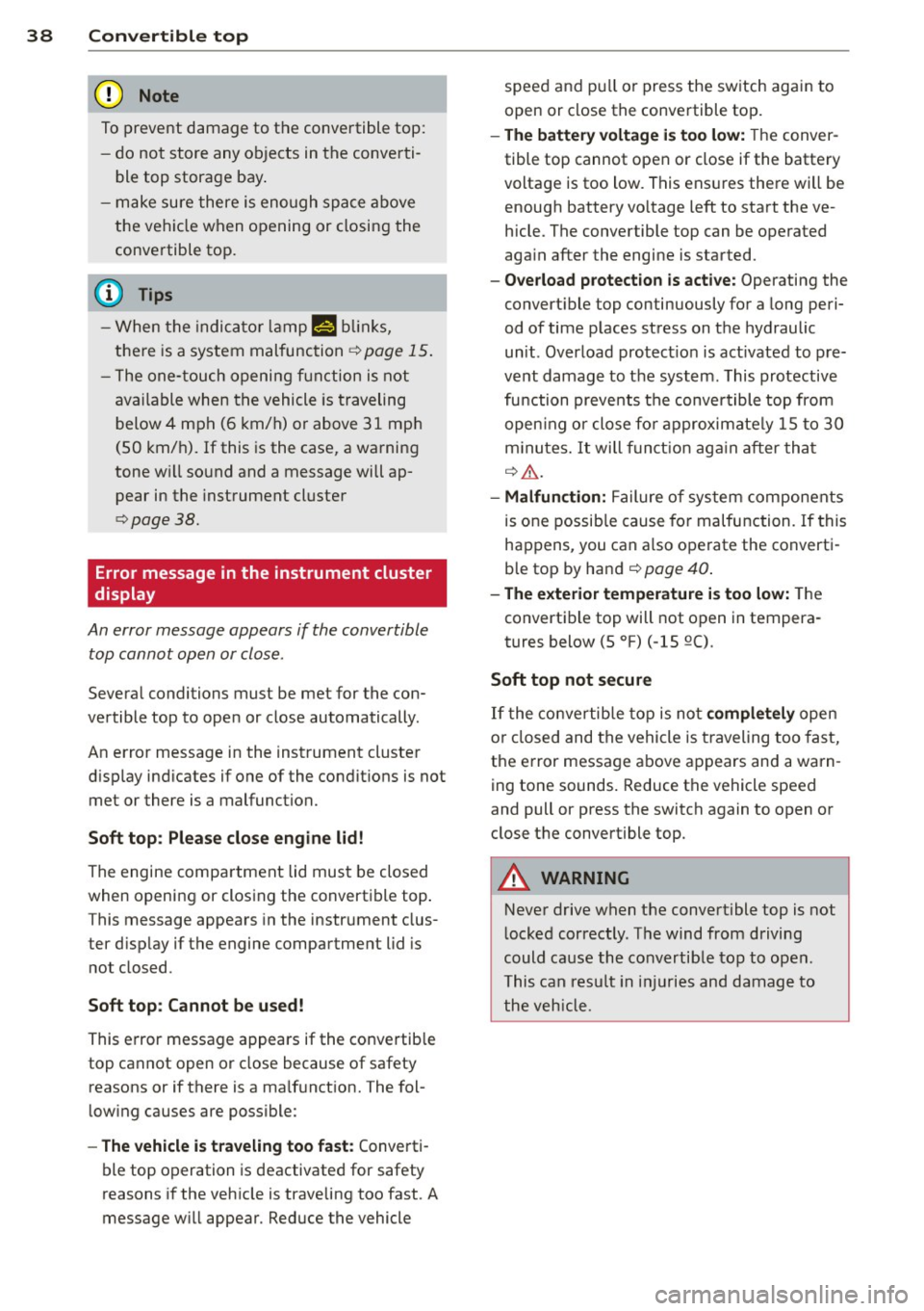 AUDI R8 SPYDER 2014 Owners Guide 38 Convertible top
To p revent dama ge to the c onvertible top:
- do not store any objects in the converti
ble top storage bay .
- make sure there is enough spa ce above
the AUDI R8 SPYDER 2014 Owners Guide 38 Convertible top
To p revent dama ge to the c onvertible top:
- do not store any objects in the converti
ble top storage bay .
- make sure there is enough spa ce above
the