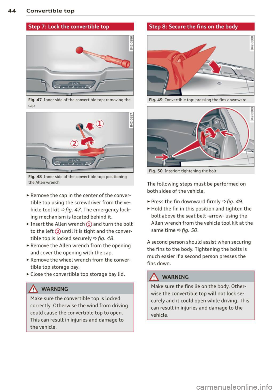AUDI R8 SPYDER 2014 Service Manual 44 Convertible top
Step 7: Lock the convertible top
Fig . 47 Inner s ide of the convertible top : remov ing the
cap
F ig. 48 In ner s ide of the co nvertible top: pos it ion ing
AUDI R8 SPYDER 2014 Service Manual 44 Convertible top
Step 7: Lock the convertible top
Fig . 47 Inner s ide of the convertible top : remov ing the
cap
F ig. 48 In ner s ide of the co nvertible top: pos it ion ing