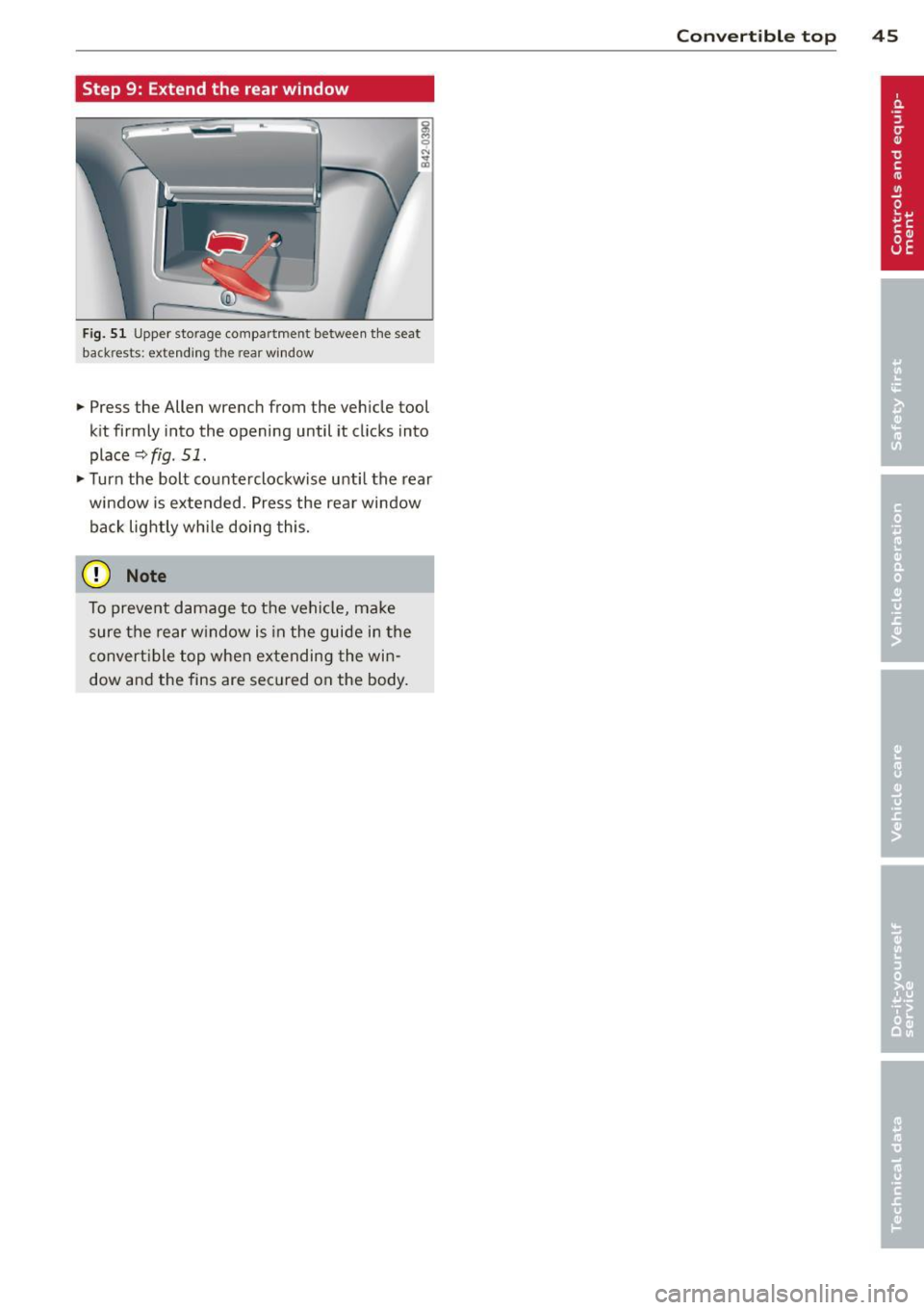 AUDI R8 SPYDER 2014 Service Manual Step 9: Extend the rear window
~ 0 N ... a,
Fig. 51 Upper storage compartment between the seat
backrests: extending the rear w indow
... Press the Allen wrench from the vehicle AUDI R8 SPYDER 2014 Service Manual Step 9: Extend the rear window
~ 0 N ... a,
Fig. 51 Upper storage compartment between the seat
backrests: extending the rear w indow
... Press the Allen wrench from the vehicle