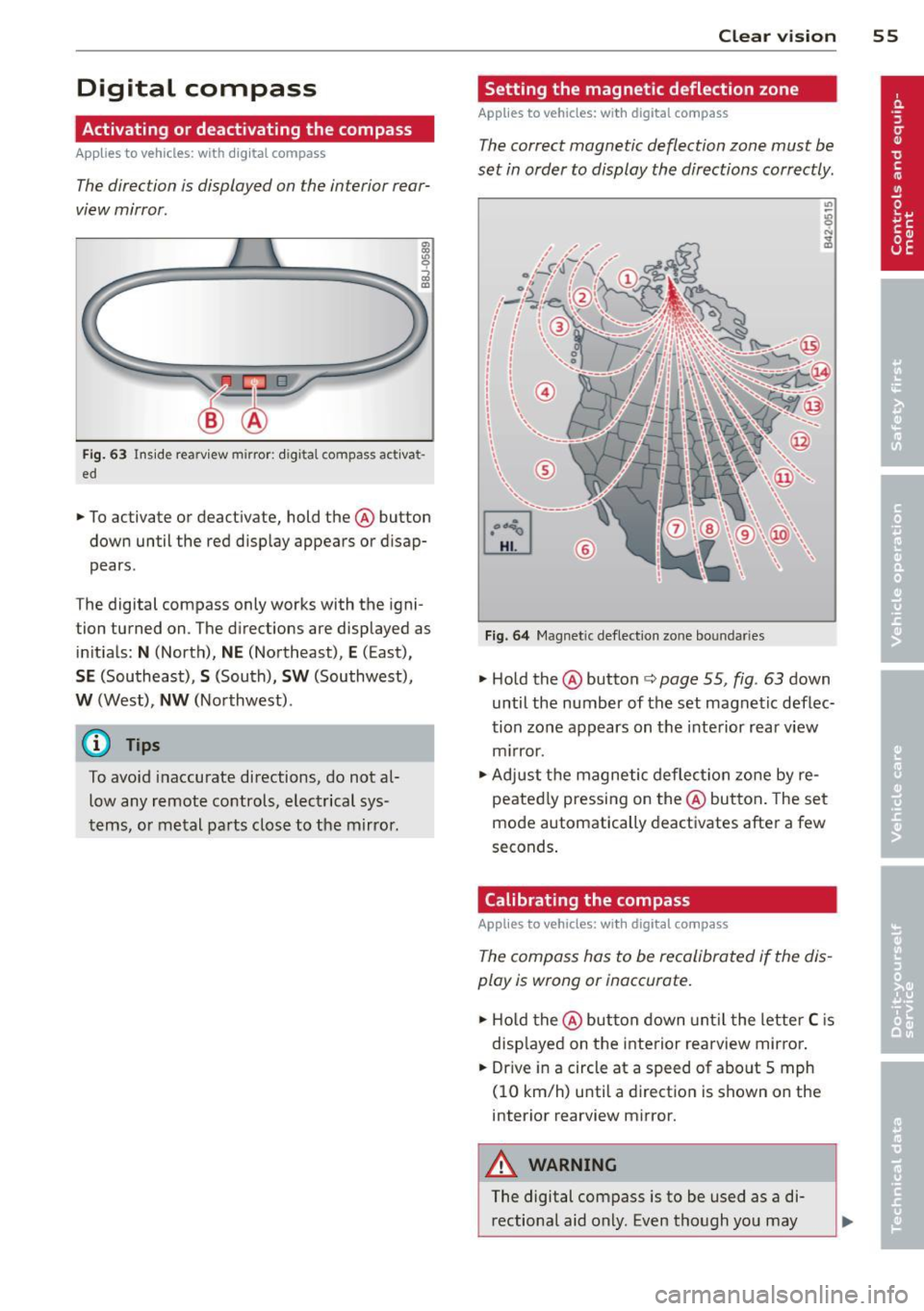 AUDI R8 SPYDER 2014 Workshop Manual Digital compass
Activating or deactivating the compass
Applies to vehicles: with d ig ital compass
The direction is displayed on the interior rear
view mirror.
Fi g. 63 Ins ide r AUDI R8 SPYDER 2014 Workshop Manual Digital compass
Activating or deactivating the compass
Applies to vehicles: with d ig ital compass
The direction is displayed on the interior rear
view mirror.
Fi g. 63 Ins ide r
