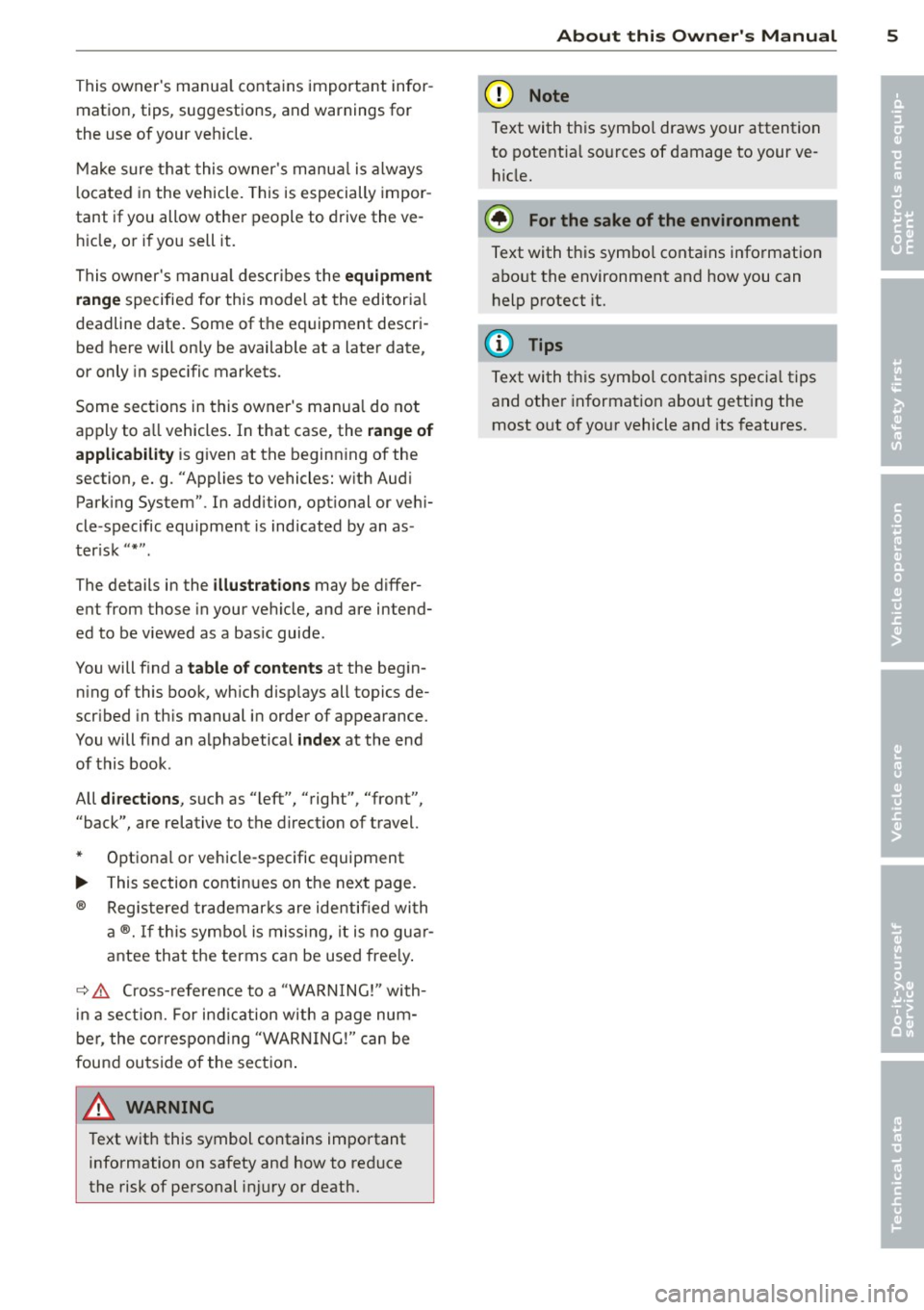 AUDI R8 SPYDER 2014 Owners Manual This owners manual contains important infor
mation, tips, suggestions , and warnings for
the use of your vehicle.
Make sure that this owner s manua l is always
l ocated in the vehic AUDI R8 SPYDER 2014 Owners Manual This owners manual contains important infor
mation, tips, suggestions , and warnings for
the use of your vehicle.
Make sure that this owner s manua l is always
l ocated in the vehic