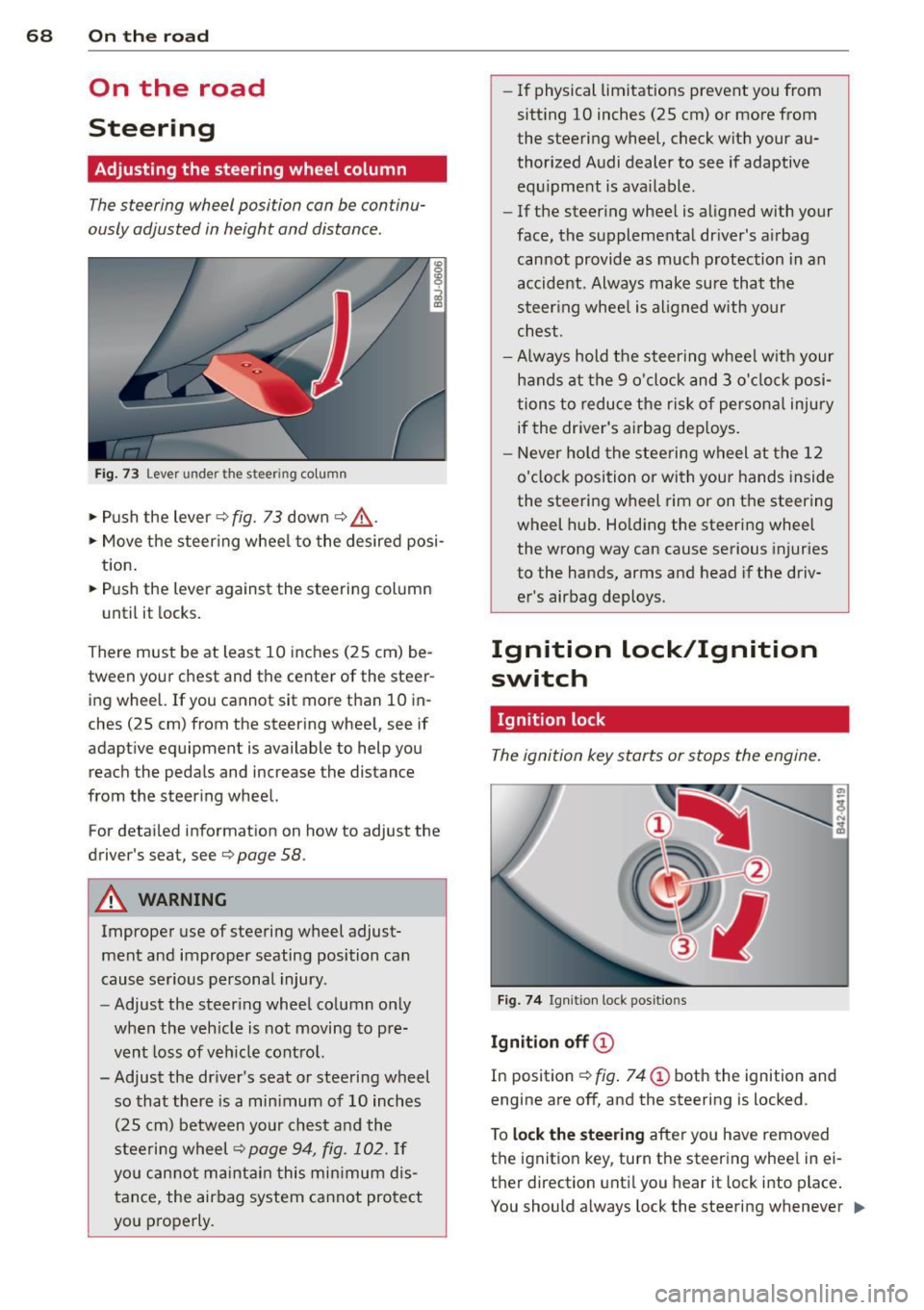 AUDI R8 SPYDER 2014 Owners Manual 68 On th e road
On the road
Steering
Adjusting the steering wheel column
The steering wheel position can be continu
ously adjusted in height and distance .
Fig. 73 Lever under the AUDI R8 SPYDER 2014 Owners Manual 68 On th e road
On the road
Steering
Adjusting the steering wheel column
The steering wheel position can be continu
ously adjusted in height and distance .
Fig. 73 Lever under the
