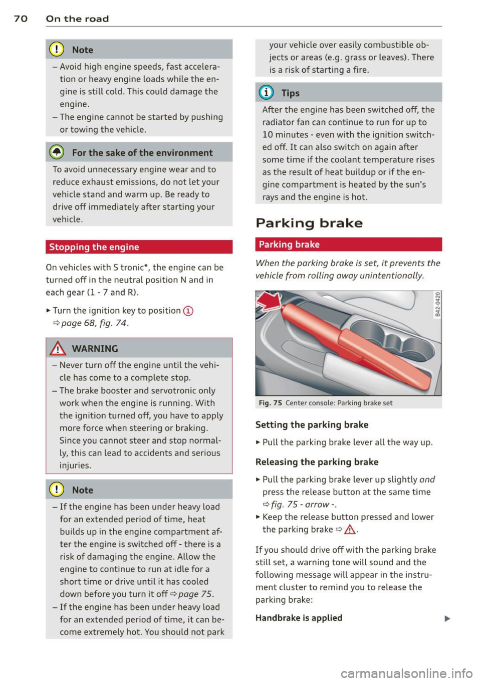 AUDI R8 SPYDER 2014 Manual PDF 70 On the road
(D Note
-Avoid hig h engine speeds, fast accelera
tion or heavy engine loads while the en
gine is still cold. Th is could damage the
engine.
- The engine cannot b AUDI R8 SPYDER 2014 Manual PDF 70 On the road
(D Note
-Avoid hig h engine speeds, fast accelera
tion or heavy engine loads while the en
gine is still cold. Th is could damage the
engine.
- The engine cannot b