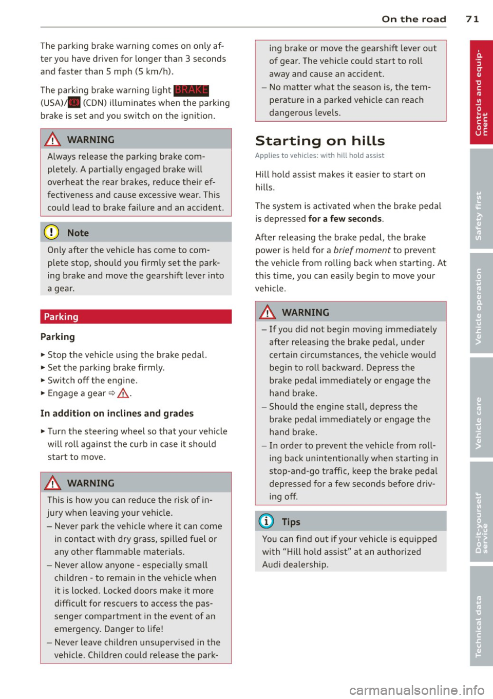 AUDI R8 SPYDER 2014 Manual PDF The parking brake warning comes on only af
ter you hav e drive n for longer than 3 seconds
and faster than 5 mph (5 km/h).
The parking b rake warning light _
(USA)/ . (CON) AUDI R8 SPYDER 2014 Manual PDF The parking brake warning comes on only af
ter you hav e drive n for longer than 3 seconds
and faster than 5 mph (5 km/h).
The parking b rake warning light _
(USA)/ . (CON)