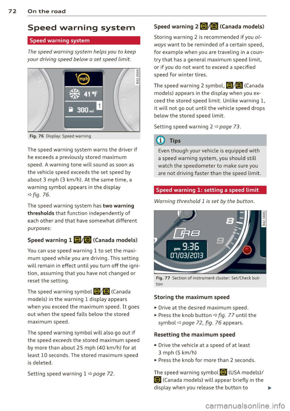AUDI R8 SPYDER 2014 Manual PDF 7 2 On the road
Speed warning system
Speed warning system
The speed warning system helps you to keep
your driving speed below a set speed limit.
Fi g. 7 6 D isplay: Speed warnin AUDI R8 SPYDER 2014 Manual PDF 7 2 On the road
Speed warning system
Speed warning system
The speed warning system helps you to keep
your driving speed below a set speed limit.
Fi g. 7 6 D isplay: Speed warnin