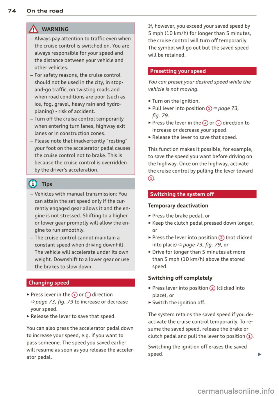 AUDI R8 SPYDER 2014 Manual PDF 74 On the road
8_ WARNING
-Always pay attention to traffic even when
the cruise control is switched on. You are
always responsible for your speed and
the distance between yo AUDI R8 SPYDER 2014 Manual PDF 74 On the road
8_ WARNING
-Always pay attention to traffic even when
the cruise control is switched on. You are
always responsible for your speed and
the distance between yo