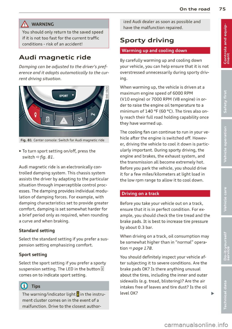 AUDI R8 SPYDER 2014 Manual PDF _& WARNING
You should only return to the saved speed if it is not too fast for the current traffic
conditions - risk of an accident!
Audi magnetic ride
Damping can be adjusted t AUDI R8 SPYDER 2014 Manual PDF _& WARNING
You should only return to the saved speed if it is not too fast for the current traffic
conditions - risk of an accident!
Audi magnetic ride
Damping can be adjusted t