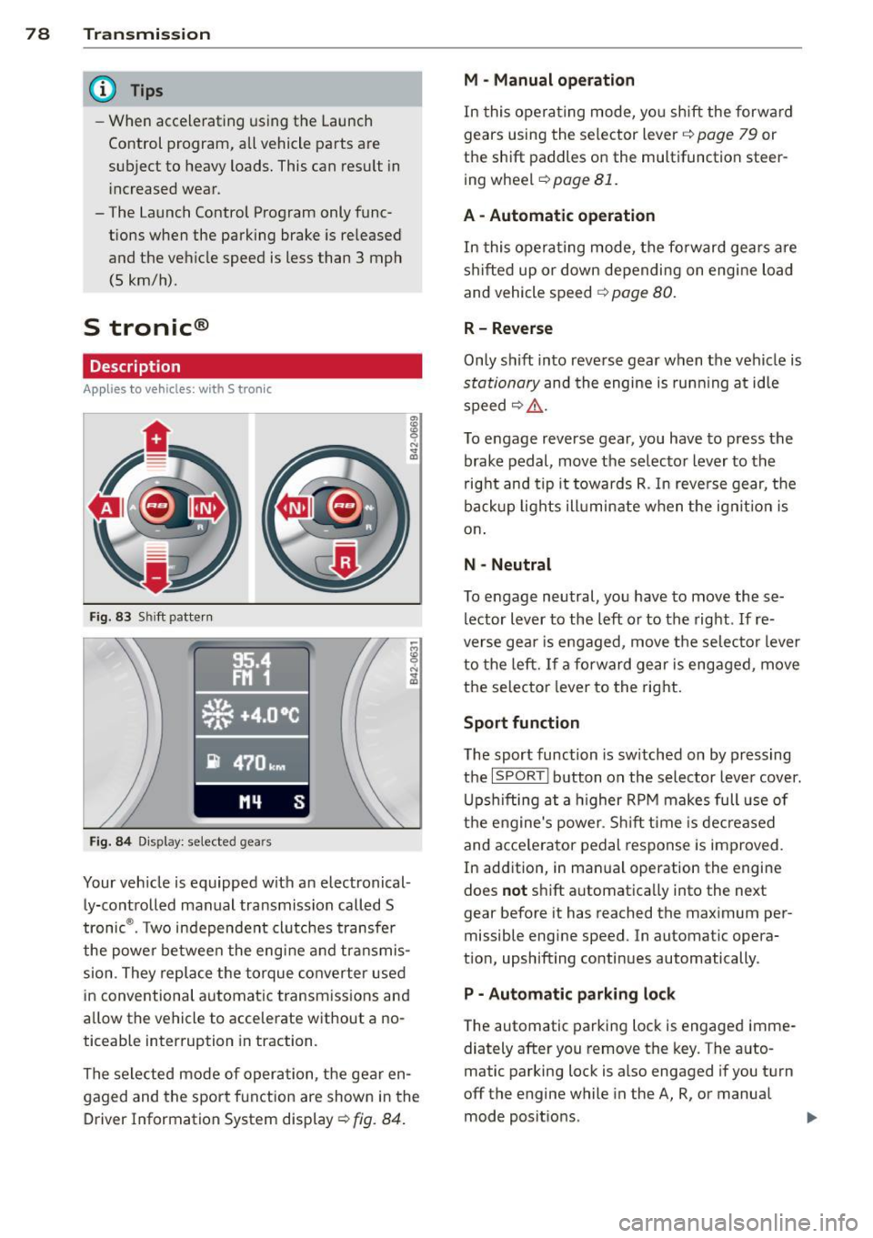 AUDI R8 SPYDER 2014 Manual PDF 78 Transmission
@ Tips
-When accelerating using the Launch
Control program, all vehicle parts are
subject to heavy loads. This can result in
increased wear.
- The Launch Contr AUDI R8 SPYDER 2014 Manual PDF 78 Transmission
@ Tips
-When accelerating using the Launch
Control program, all vehicle parts are
subject to heavy loads. This can result in
increased wear.
- The Launch Contr