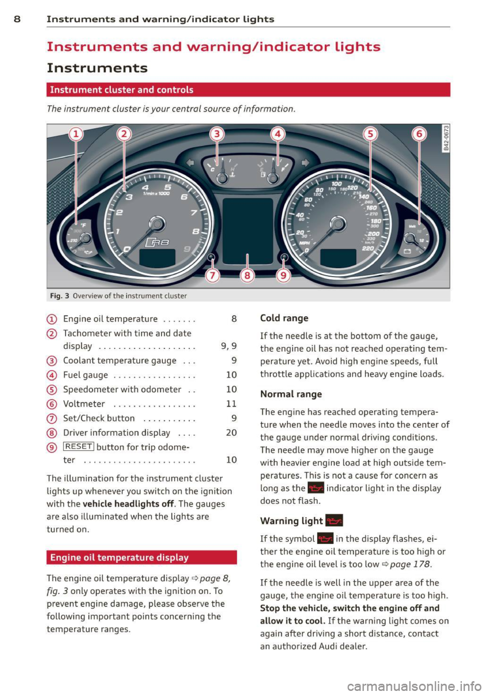AUDI R8 SPYDER 2014 Owners Manual 8 Instruments and warning /indicator lights
Instruments and warning/indicator Lights
Instruments
Instrument cluster and controls
The instrument cluster is your central source of info AUDI R8 SPYDER 2014 Owners Manual 8 Instruments and warning /indicator lights
Instruments and warning/indicator Lights
Instruments
Instrument cluster and controls
The instrument cluster is your central source of info