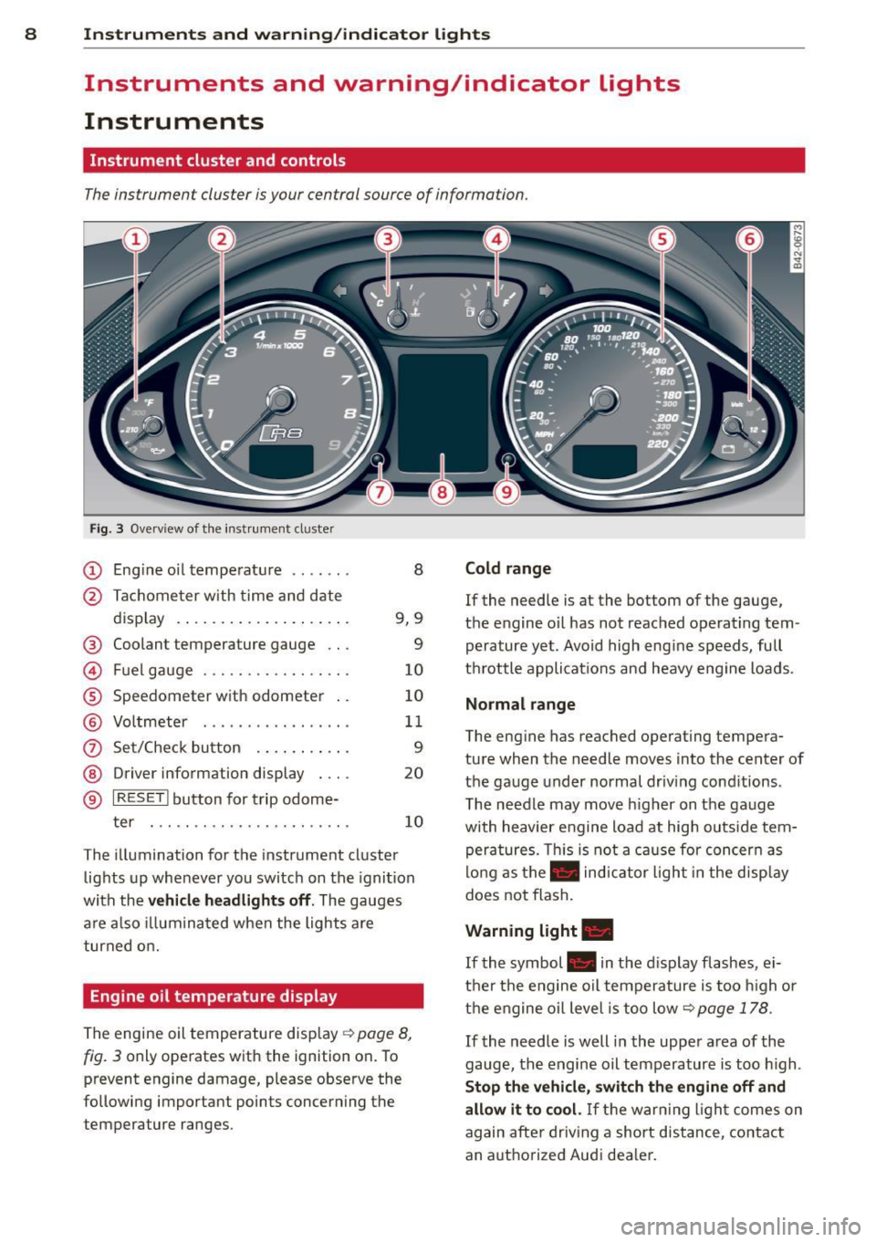 AUDI R8 SPYDER 2014  Owners Manual 8 Instruments  and  warning /indicator  lights 
Instruments  and  warning/indicator  Lights 
Instruments 
Instrument  cluster  and  controls 
The instrument  cluster  is your  central  source of  info