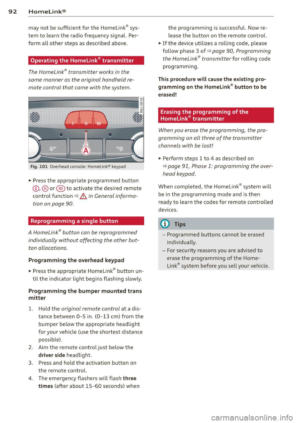 AUDI R8 SPYDER 2014 Owners Manual 92 Homelin k®
may not be sufficient for the Homelink ® sysÂ
tem to learn the radio frequency signal. PerÂ
form all other steps as described above .
Operating the Homelink  AUDI R8 SPYDER 2014 Owners Manual 92 Homelin k®
may not be sufficient for the Homelink ® sysÂ
tem to learn the radio frequency signal. PerÂ
form all other steps as described above .
Operating the Homelink Â