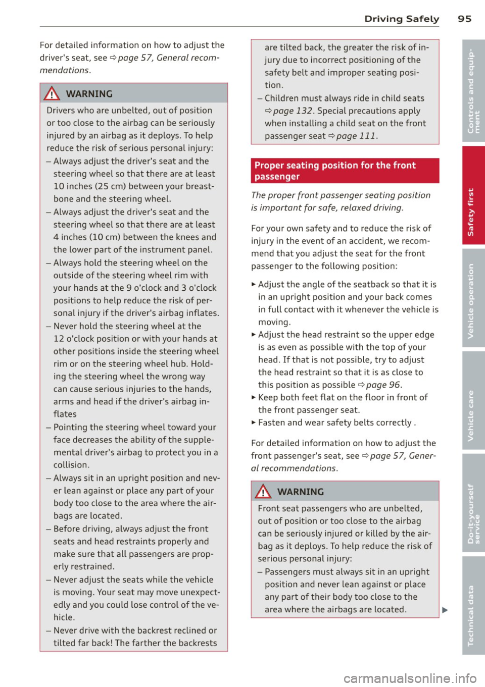 AUDI R8 SPYDER 2014 Owners Manual For detailed information on how to adjust the
drivers seat, see ¢
page 5 7, General recomÂ
mendations.
A WARNING
Drivers who are unbelted, out of position
or too close to the AUDI R8 SPYDER 2014 Owners Manual For detailed information on how to adjust the
drivers seat, see ¢
page 5 7, General recomÂ
mendations.
A WARNING
Drivers who are unbelted, out of position
or too close to the