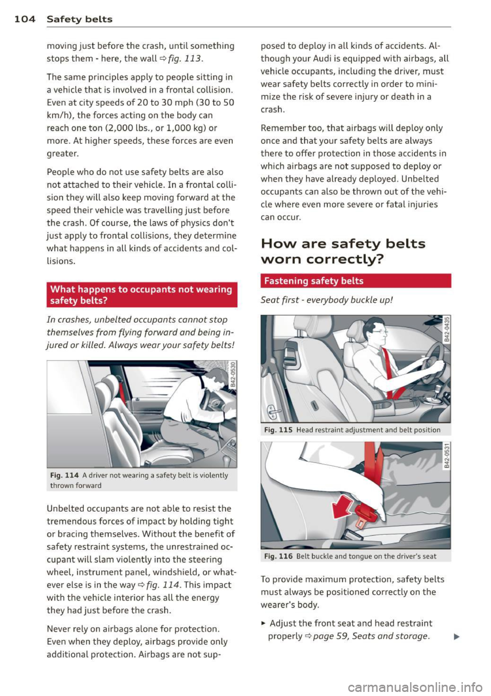 AUDI R8 SPYDER 2012 Owners Manual 104 Safet y belt s
moving just before the crash, unti l something
stops them· here, the wall
r::!;> fig. 113.
The same pr inc iples apply to people sitting in
a veh icle that AUDI R8 SPYDER 2012 Owners Manual 104 Safet y belt s
moving just before the crash, unti l something
stops them· here, the wall
r::!;> fig. 113.
The same pr inc iples apply to people sitting in
a veh icle that
