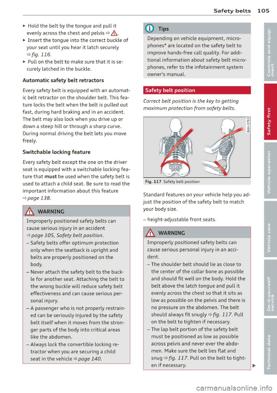 AUDI R8 SPYDER 2012 Owners Manual .. Hold the be lt by the tongue and pull it
evenly across the chest and pelvis
¢ _&..
.. Insert the tongue into the correct buckle of
your seat until you hear it latch secur AUDI R8 SPYDER 2012 Owners Manual .. Hold the be lt by the tongue and pull it
evenly across the chest and pelvis
¢ _&..
.. Insert the tongue into the correct buckle of
your seat until you hear it latch secur