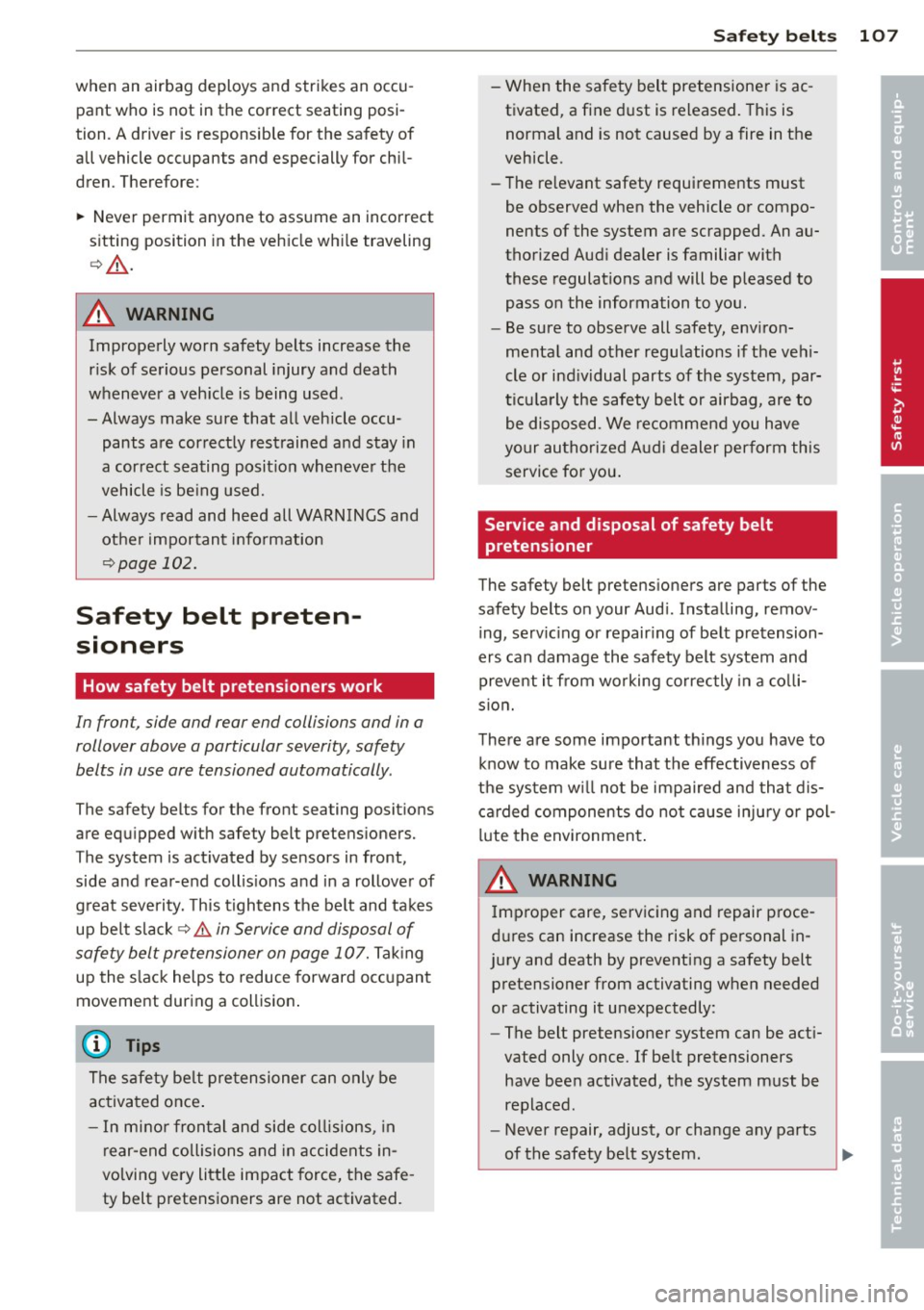 AUDI R8 SPYDER 2012 Owners Manual when an airbag deploys and strikes an occupant who is not in the correct seating posi
tion. A driver is responsible for the safety of
all vehicle occupants and especially for c AUDI R8 SPYDER 2012 Owners Manual when an airbag deploys and strikes an occupant who is not in the correct seating posi
tion. A driver is responsible for the safety of
all vehicle occupants and especially for c