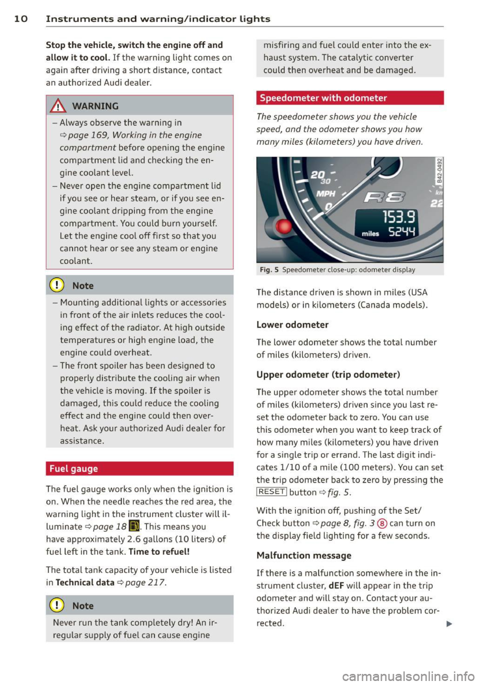 AUDI R8 SPYDER 2012  Owners Manual 10  Instrum ents  a nd warning /indic ato r  li ghts 
Stop the  vehicl e, sw itch the  engin e off and 
allo w it  to  coo l. 
If the  warning  light  comes  on 
again  after  driving  a  short  dista